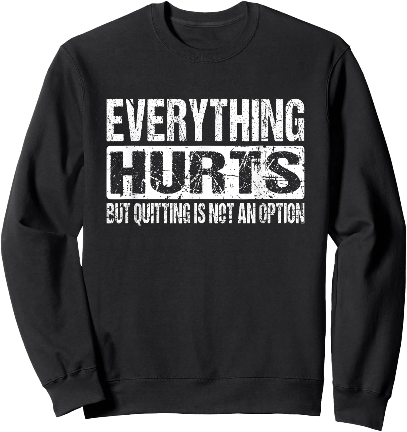 Everything Hurts But Quitting Is Not An Option Workout Joke Sweatshirt - Sweatshirt | Black