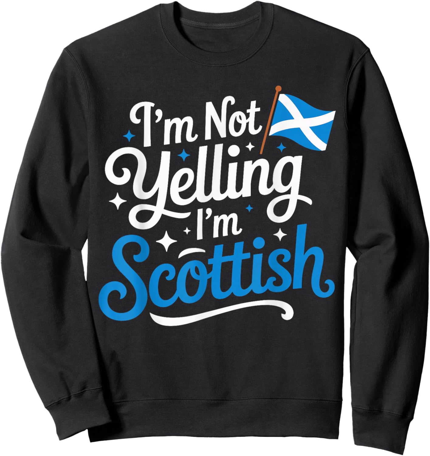 I’m Not Yelling I’m Scottish Funny Scotland Humor Sweatshirt - Sweatshirt | Black