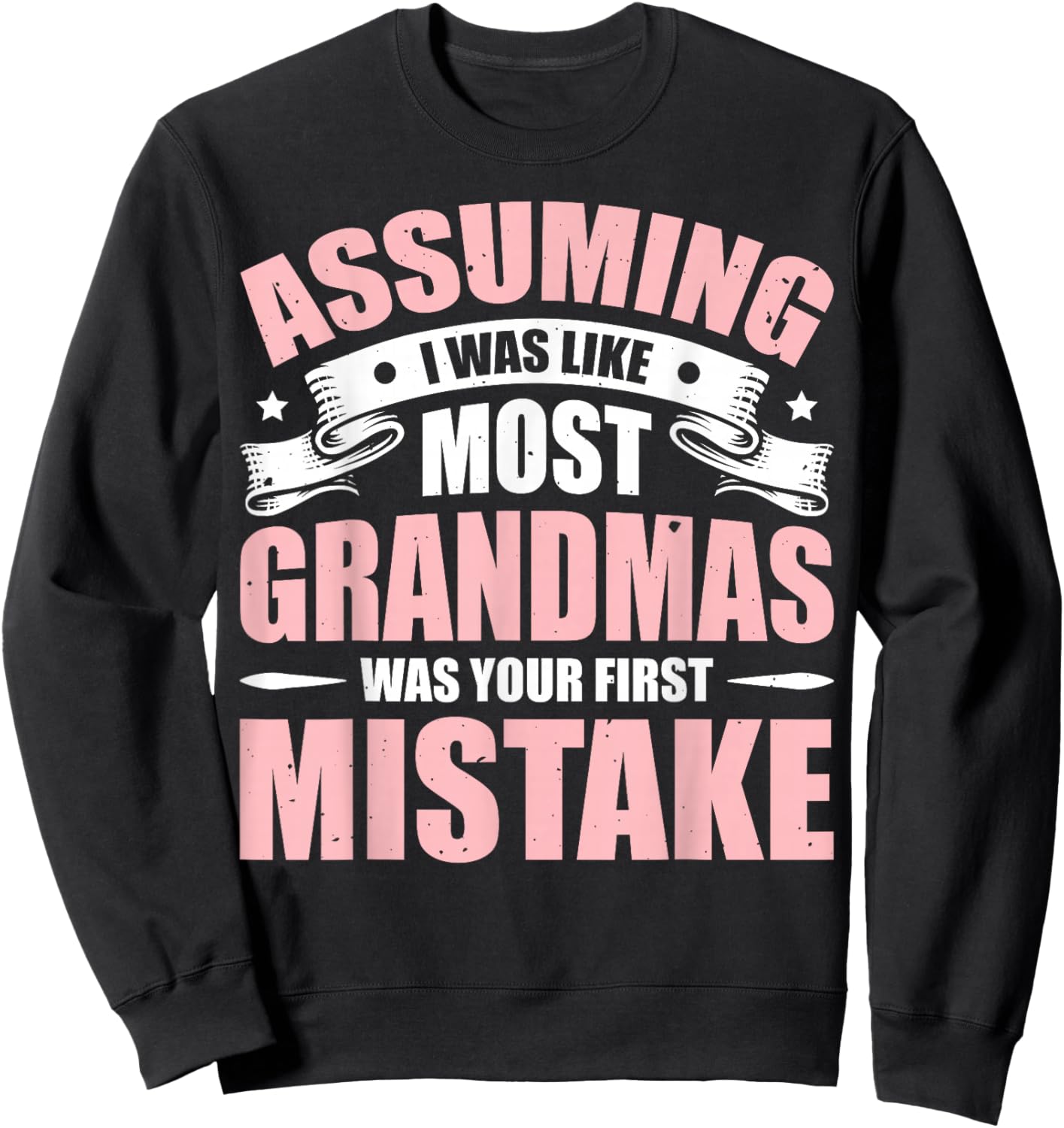 Assuming I Was Like Most Grandmas Was Your First Mistake Sweatshirt - Sweatshirt | Black