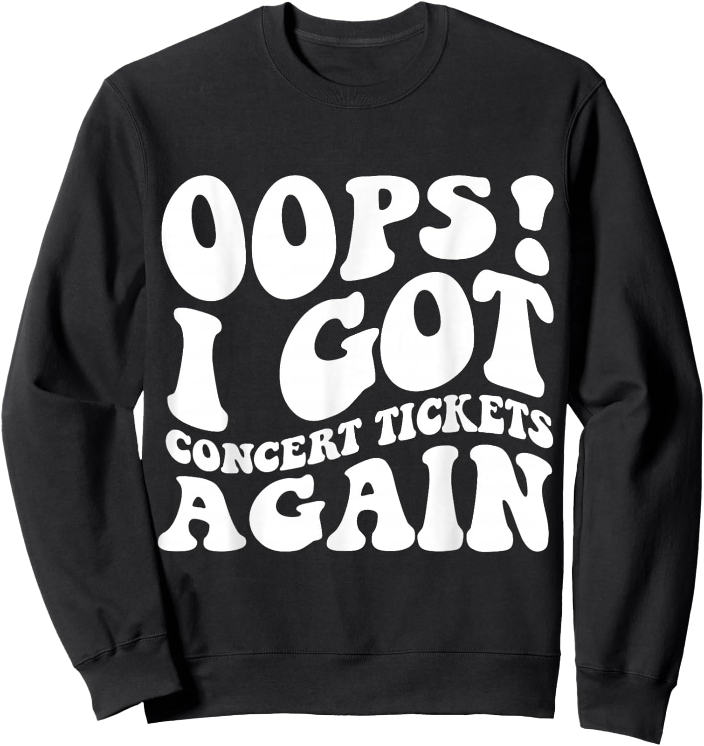 Oops I Got Concert Tickets Again Funny Music Shirt Sweatshirt - Sweatshirt | Black