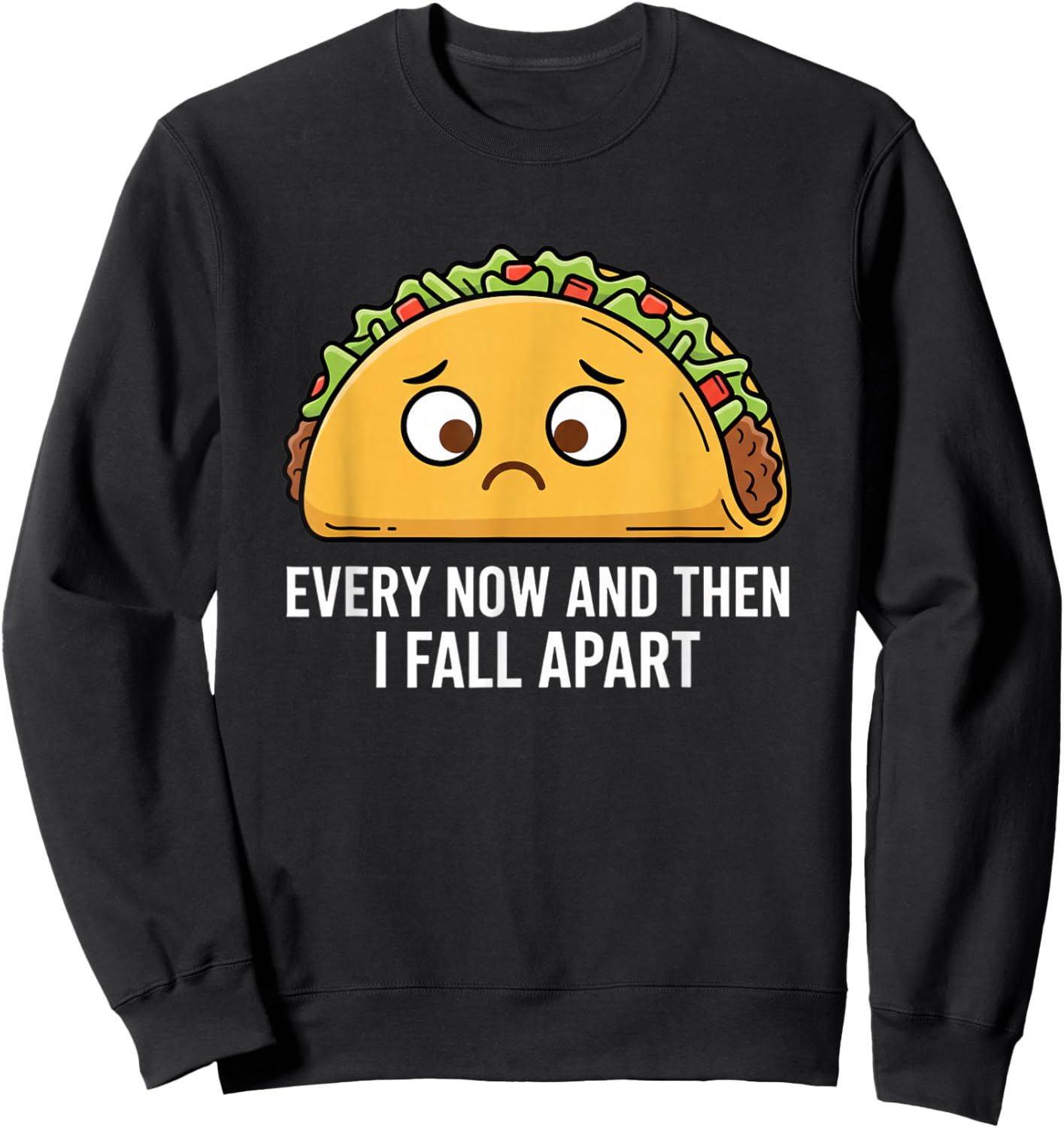 Every Now and Then I Fall Apart Taco Funny Food Kids Humor Sweatshirt - Sweatshirt | Black