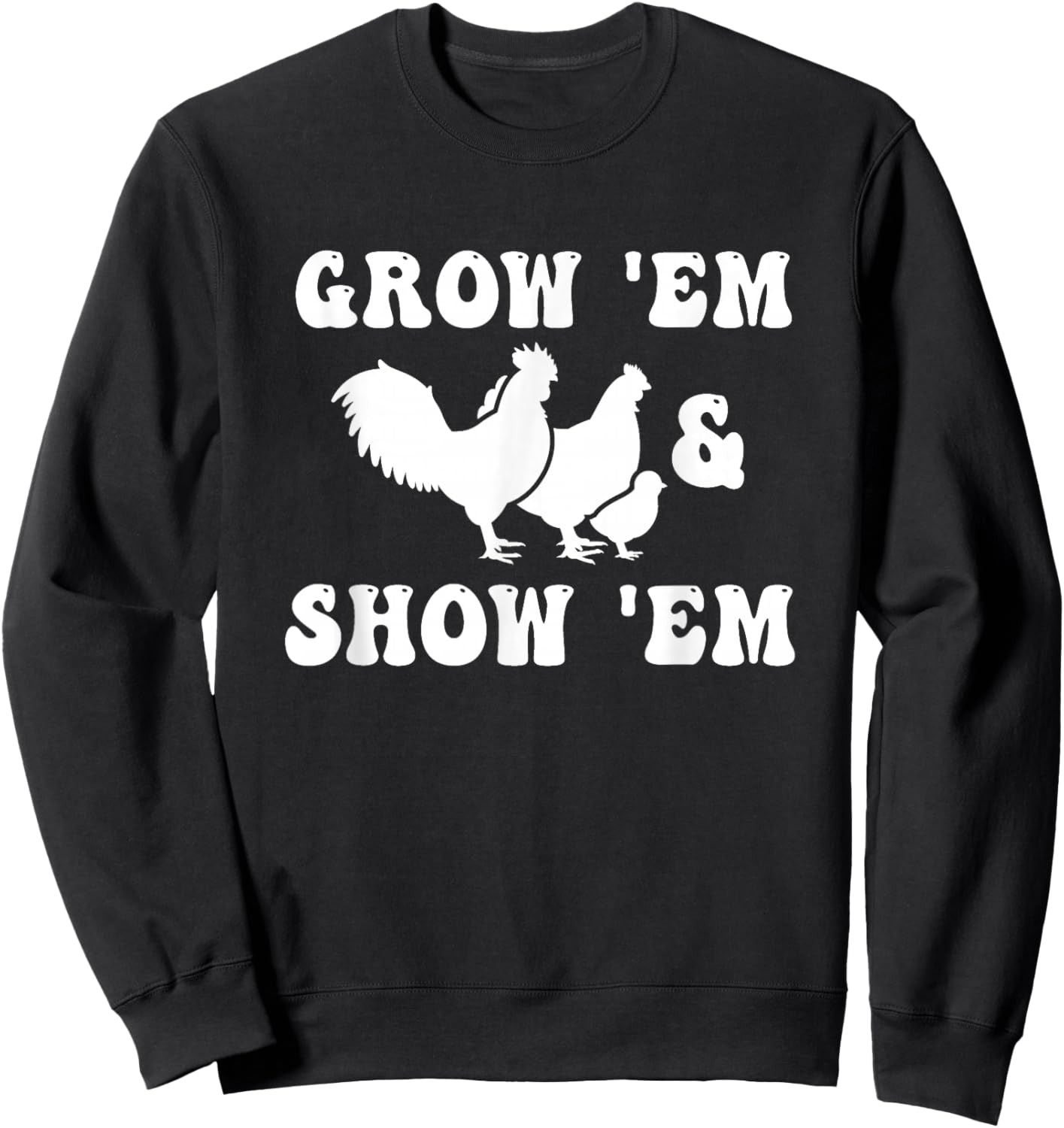 Grow Em and Show Em Fair Livestock Chickens Show Mama Hen Sweatshirt - Sweatshirt | Black