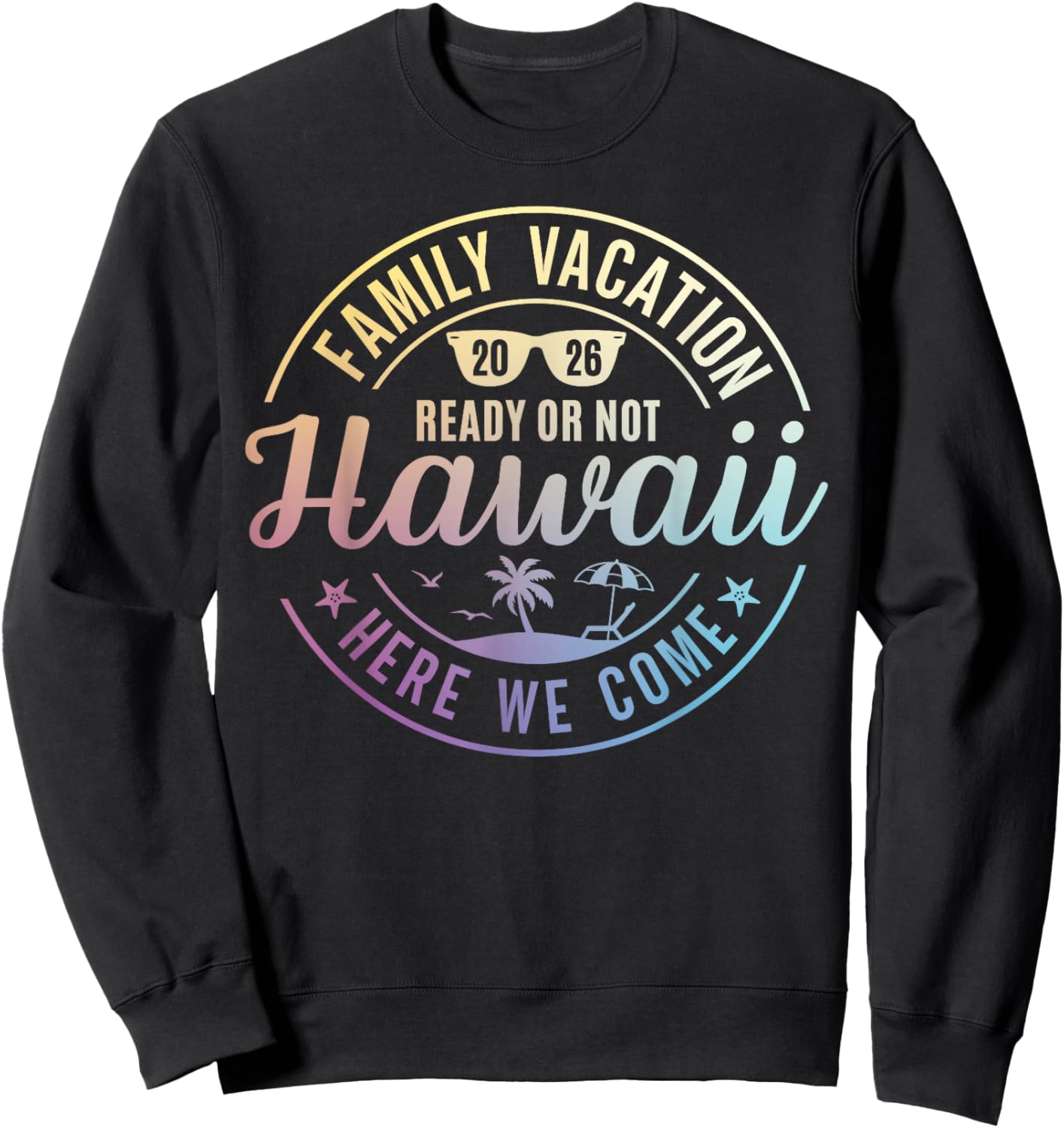 Hawaii Family Vacation 2026 Trip Here We Come Matching Squad Sweatshirt - Sweatshirt | Black