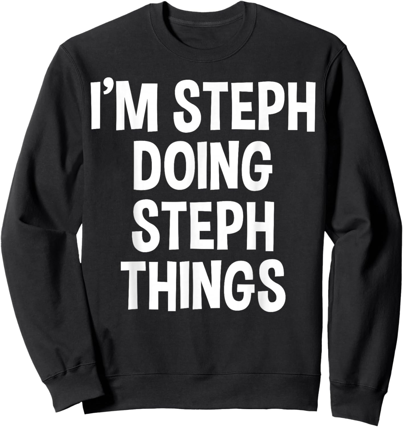 I'm Steph Doing Steph Things Funny Saying Sweatshirt - Sweatshirt | Black
