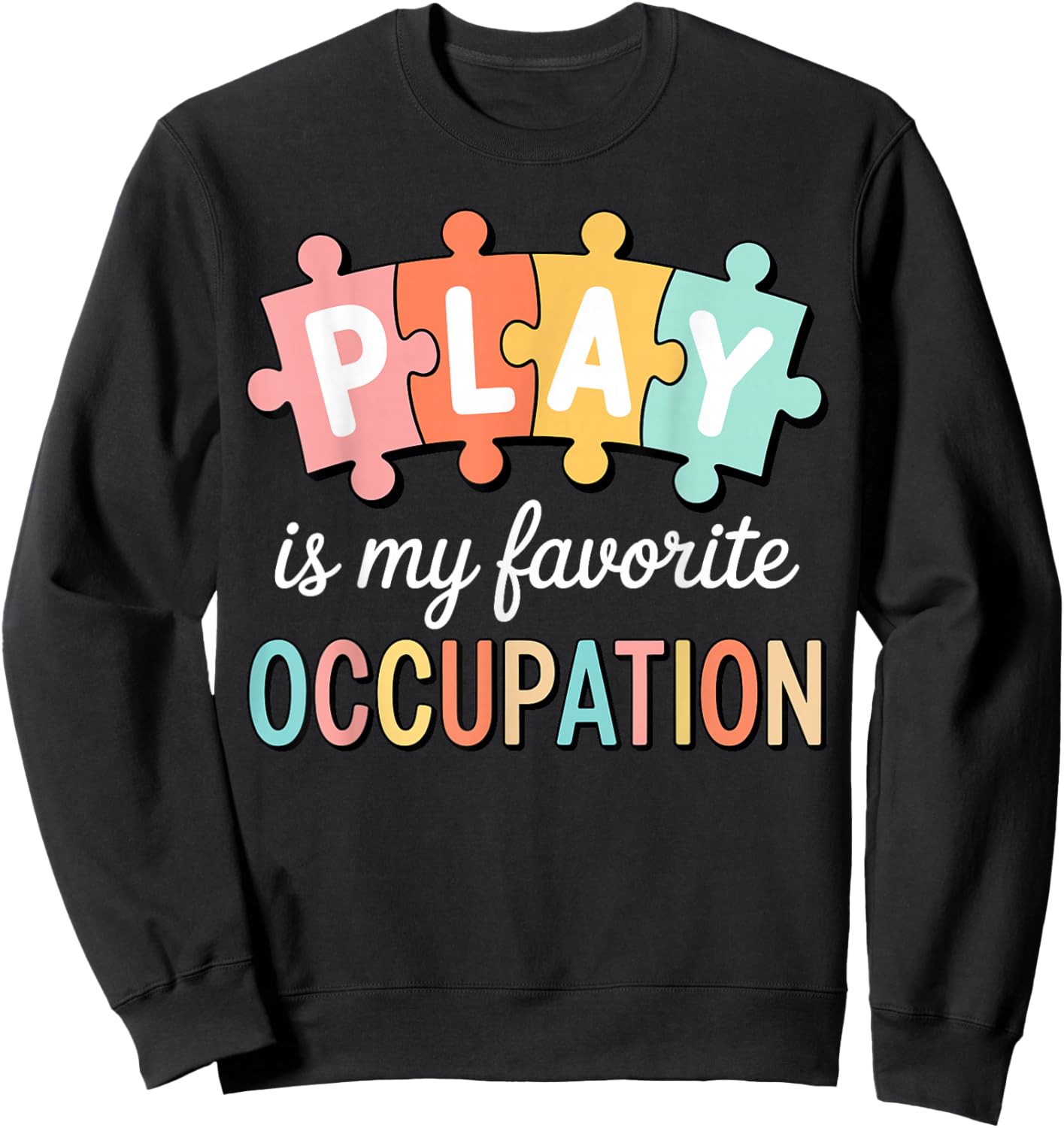 Cute Play is My Favorite Occupation OT Occupational Therapy Sweatshirt - Sweatshirt | Black