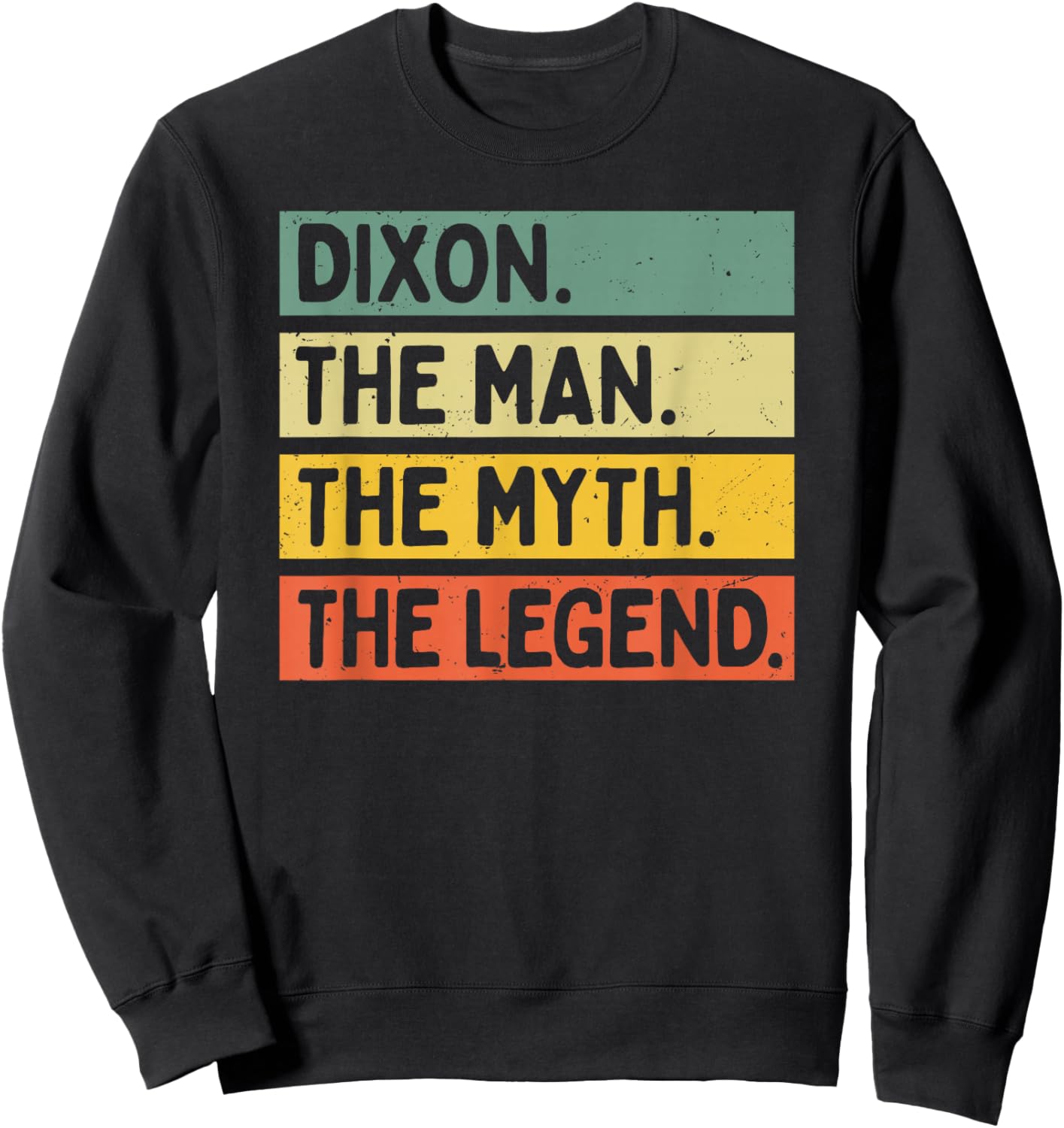 Dixon The Man The Myth The Legend Citation personnalisée Amusante Sweatshirt - Sweatshirt | Black