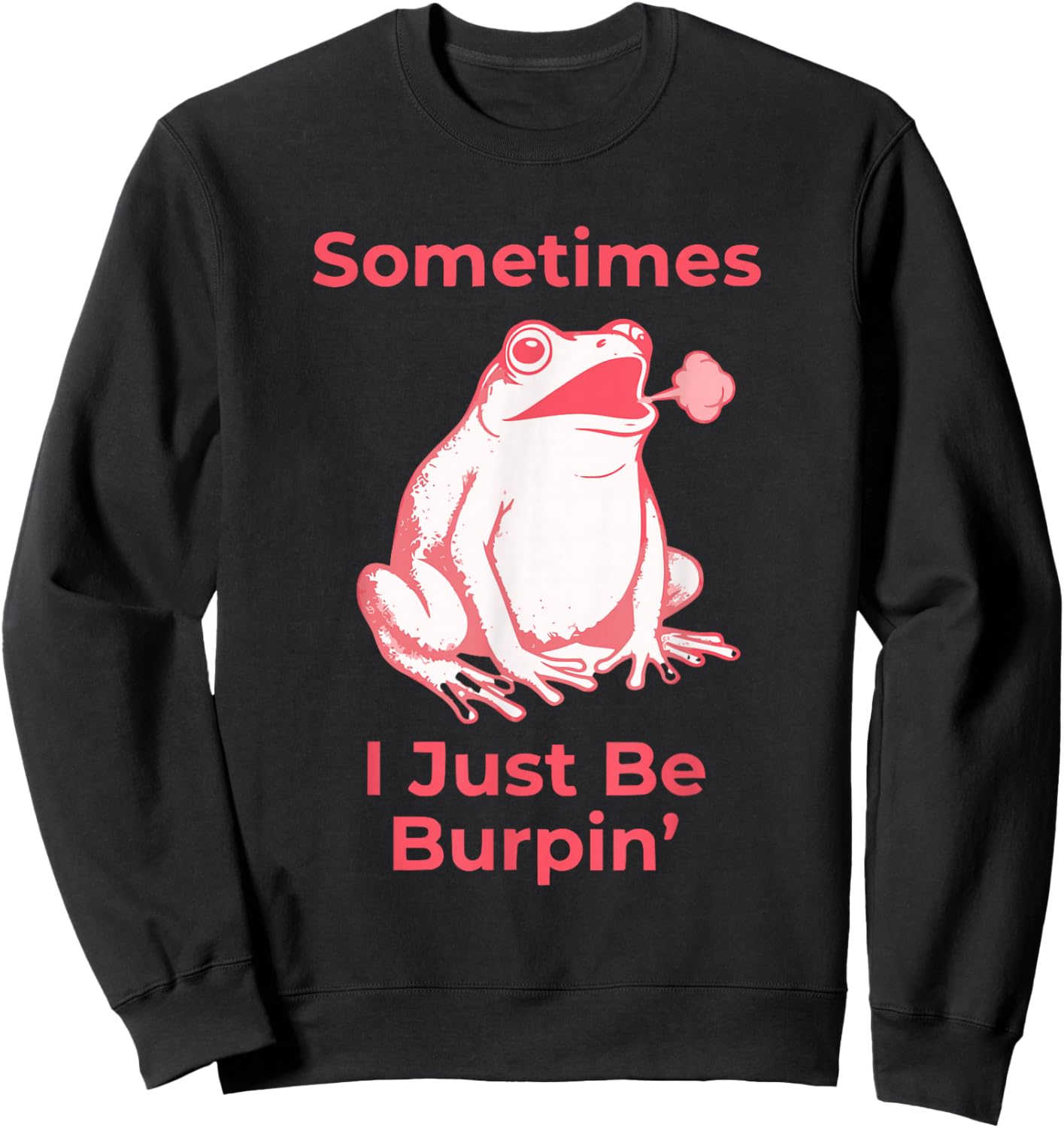 Sarcastic Funny Sometimes I Just Be Burping Frog Attitude Sweatshirt - Sweatshirt | Black