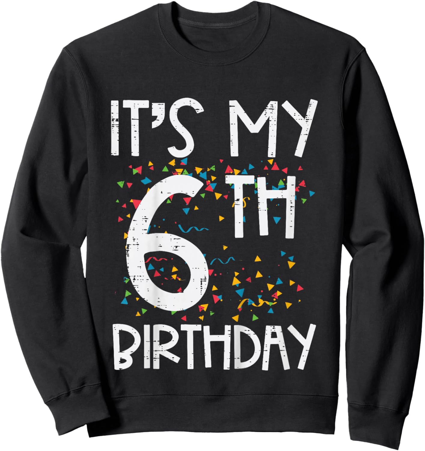 Its My 6th Birthday Confetti 6 Years Old Girls Boys Kids Sweatshirt - Sweatshirt | Black