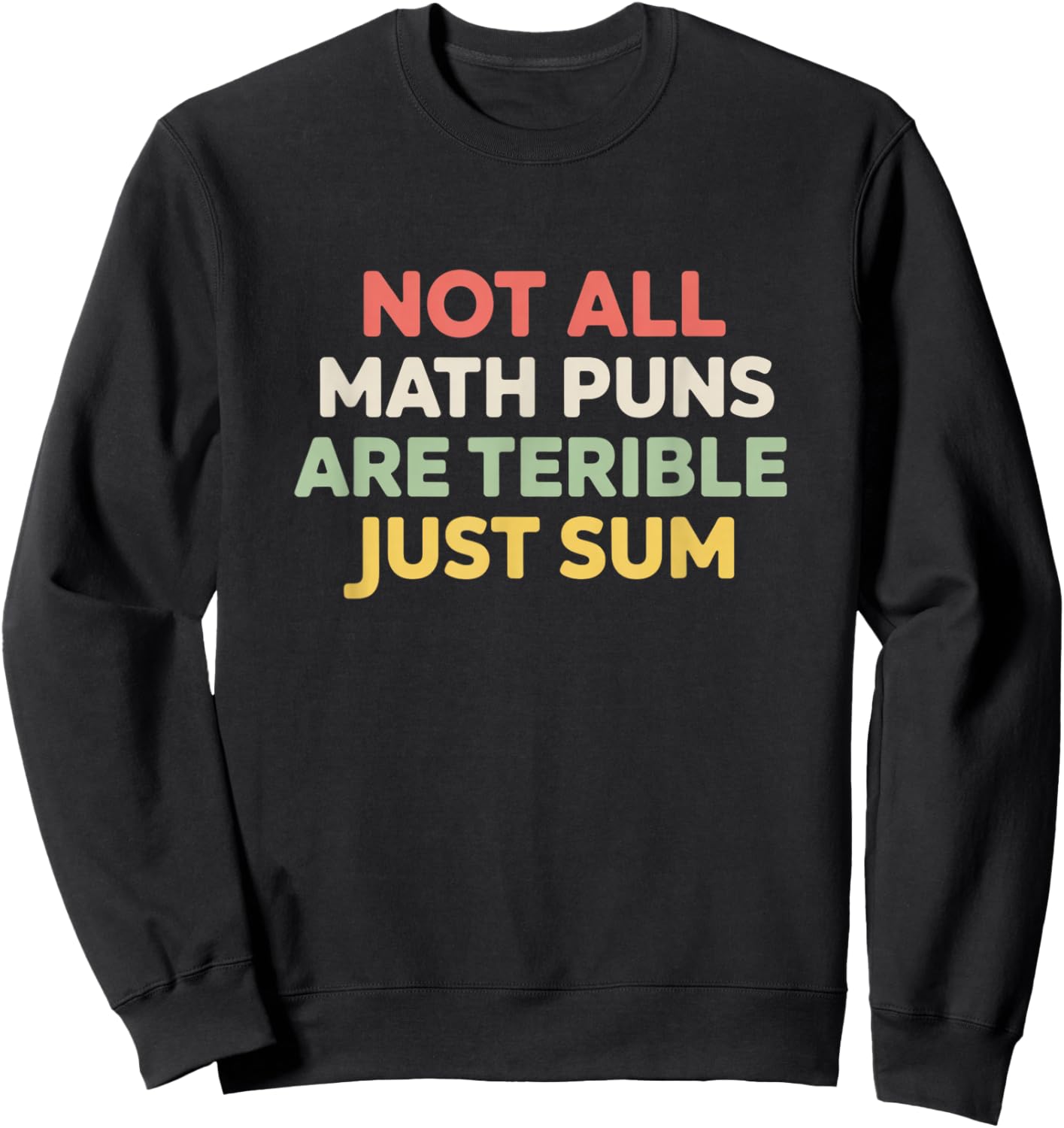 Not All Math Puns are Terrible Just Sum Funny Maths Joke Sweatshirt - Sweatshirt | Black
