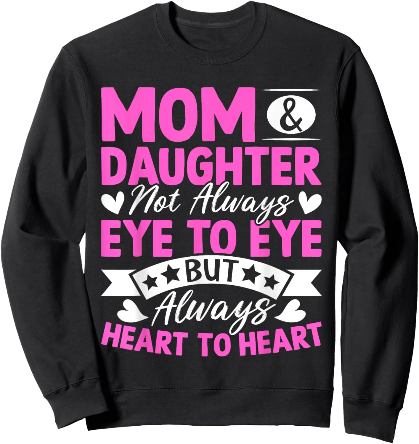 Mom & Daughter Not Always Eye to Eye Always Heart to Heart Sweatshirt - Sweatshirt | Black