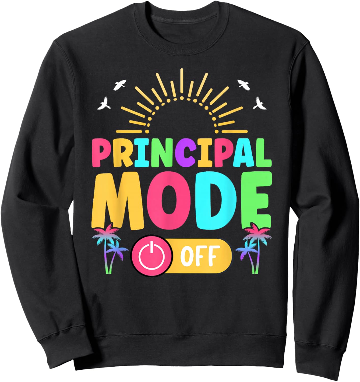 Principal Last Day of School Principal Funny Summer Break Sweatshirt - Sweatshirt | Black