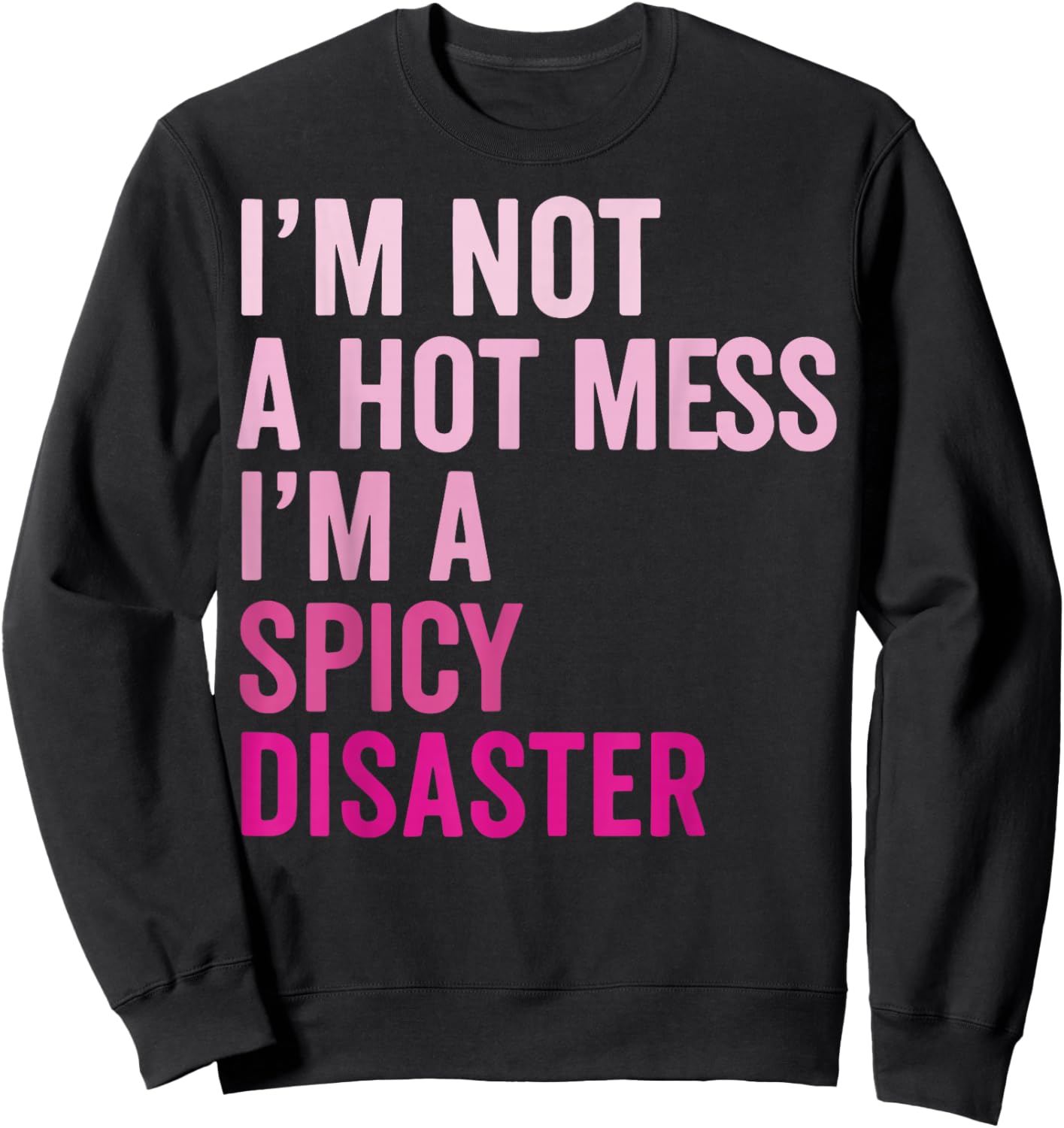 Im Not A Hot Mess Im A Spicy Disaster Sweatshirt - Sweatshirt | Black