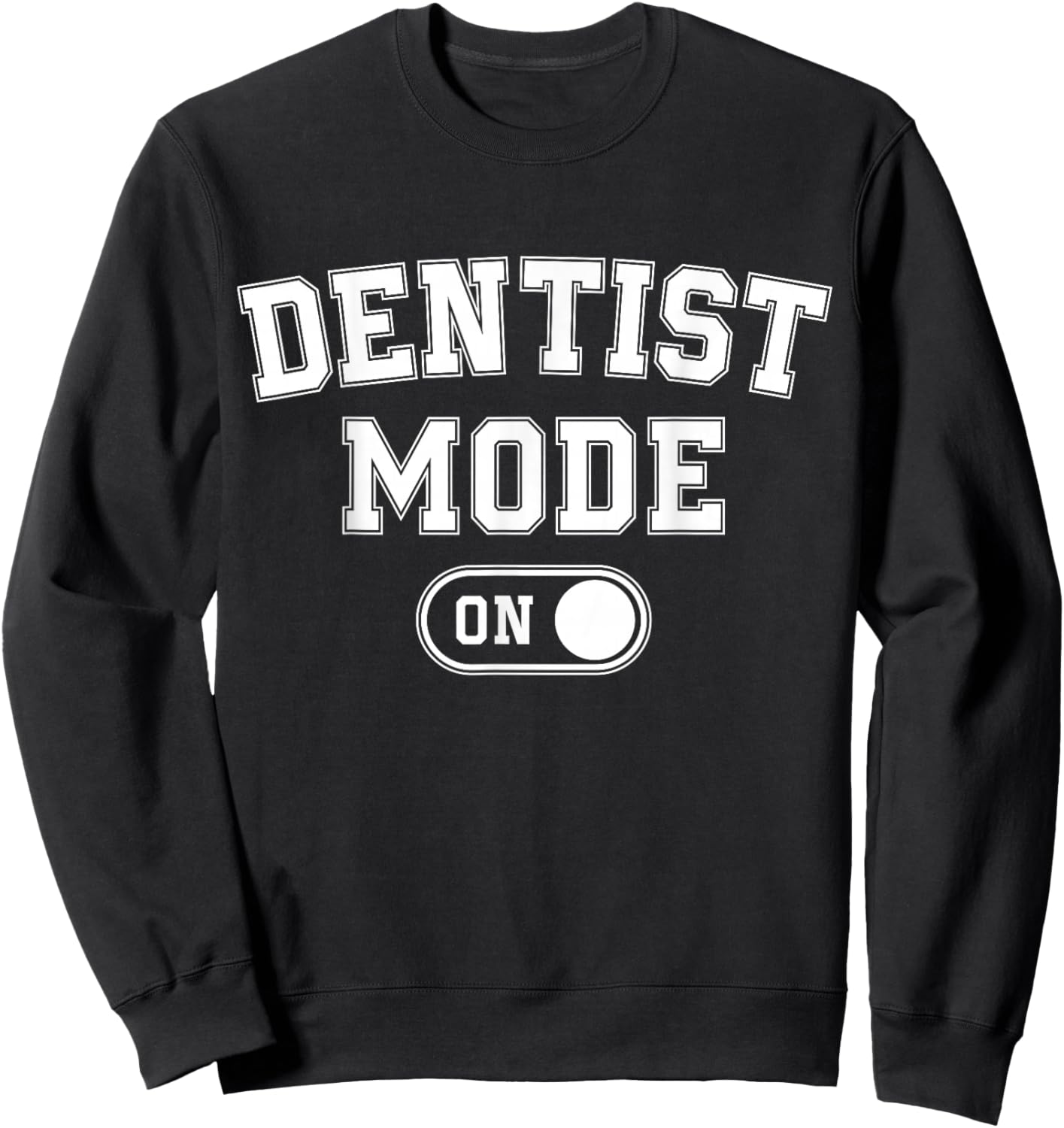 Dentist Mode On Funny Smile Maker Gift Dental Orthodontist Sweatshirt - Sweatshirt | Black