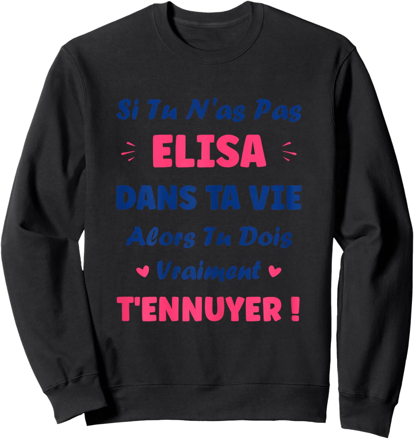 If you don't have Elisa Funny Girl First Name Humor Elisa Sweatshirt - Sweatshirt | Black