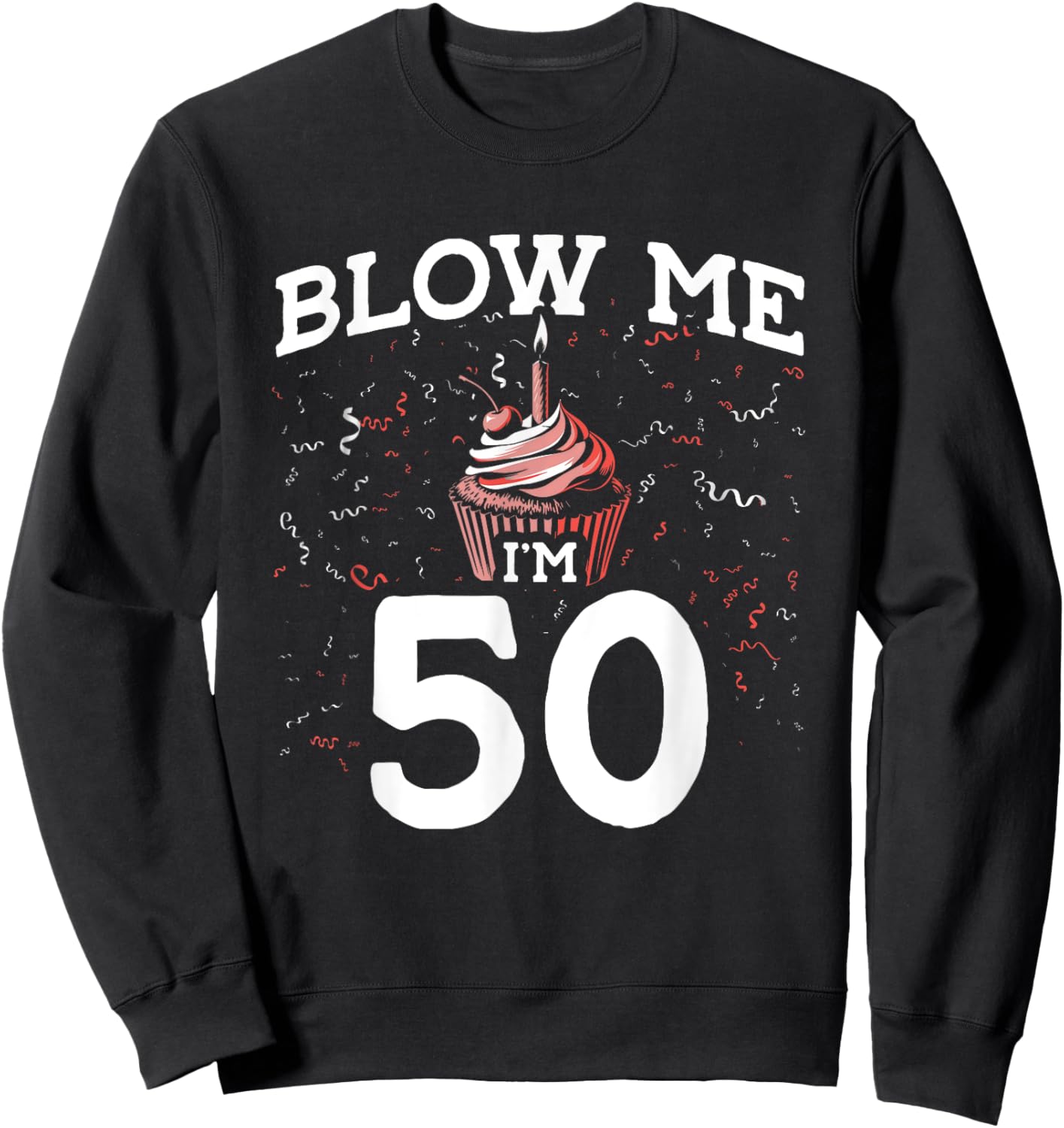 Blow Me I'm 50 Pun Fifty Birthday Gag Funny Saying Party Sweatshirt - Sweatshirt | Black
