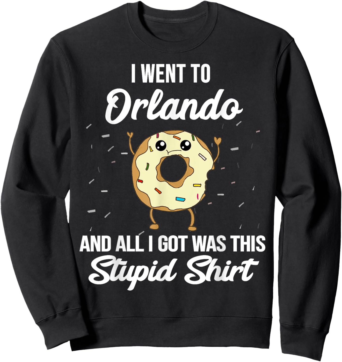 I Went to Orlando Florida and All I Got Was This Stupid Sweatshirt - Sweatshirt | Black