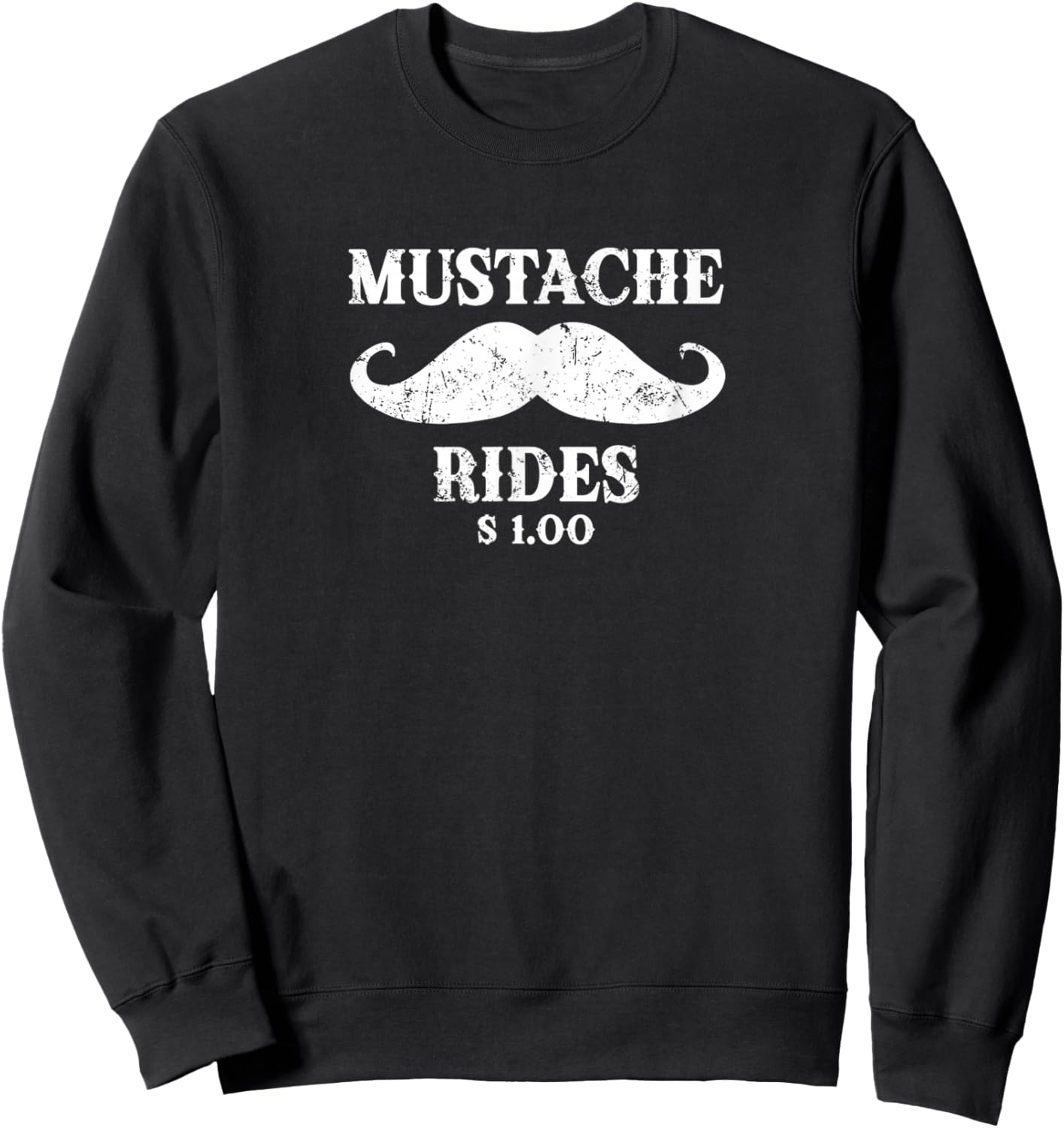 Mustache Rides $ 1 Funny Mustache Meme Beard Bearded Sweatshirt - Sweatshirt | Black