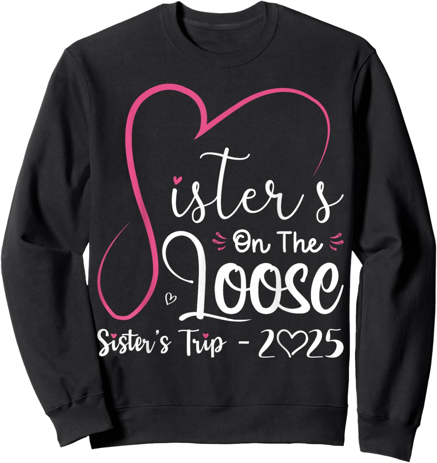 Sisters On The Loose Shirt Sisters Trip 2025 Vacation Lovers Sweatshirt - Sweatshirt | Black