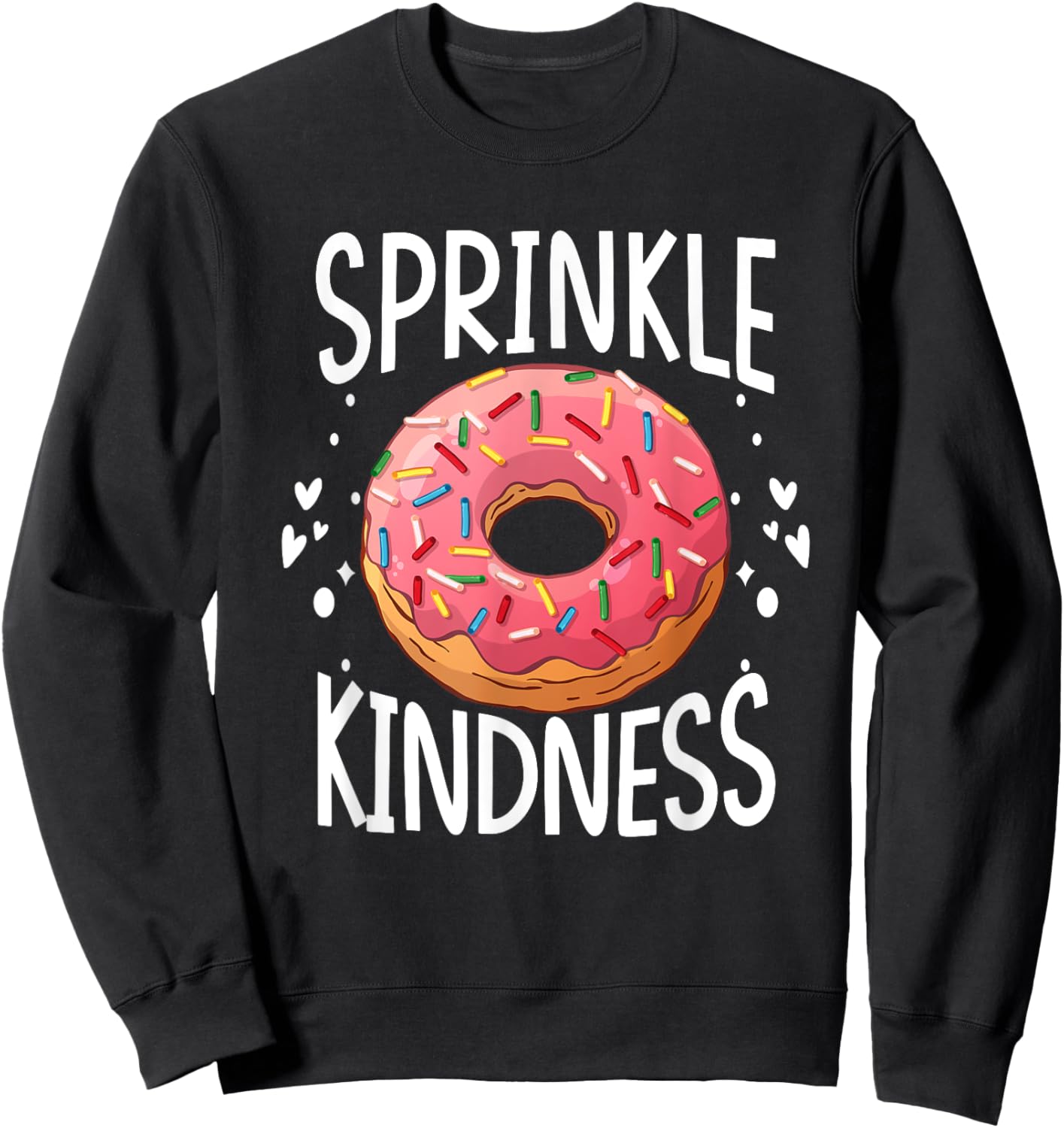 Donut Sprinkle Kindness Funny Girls Women Doughnut Lover Sweatshirt - Sweatshirt | Black