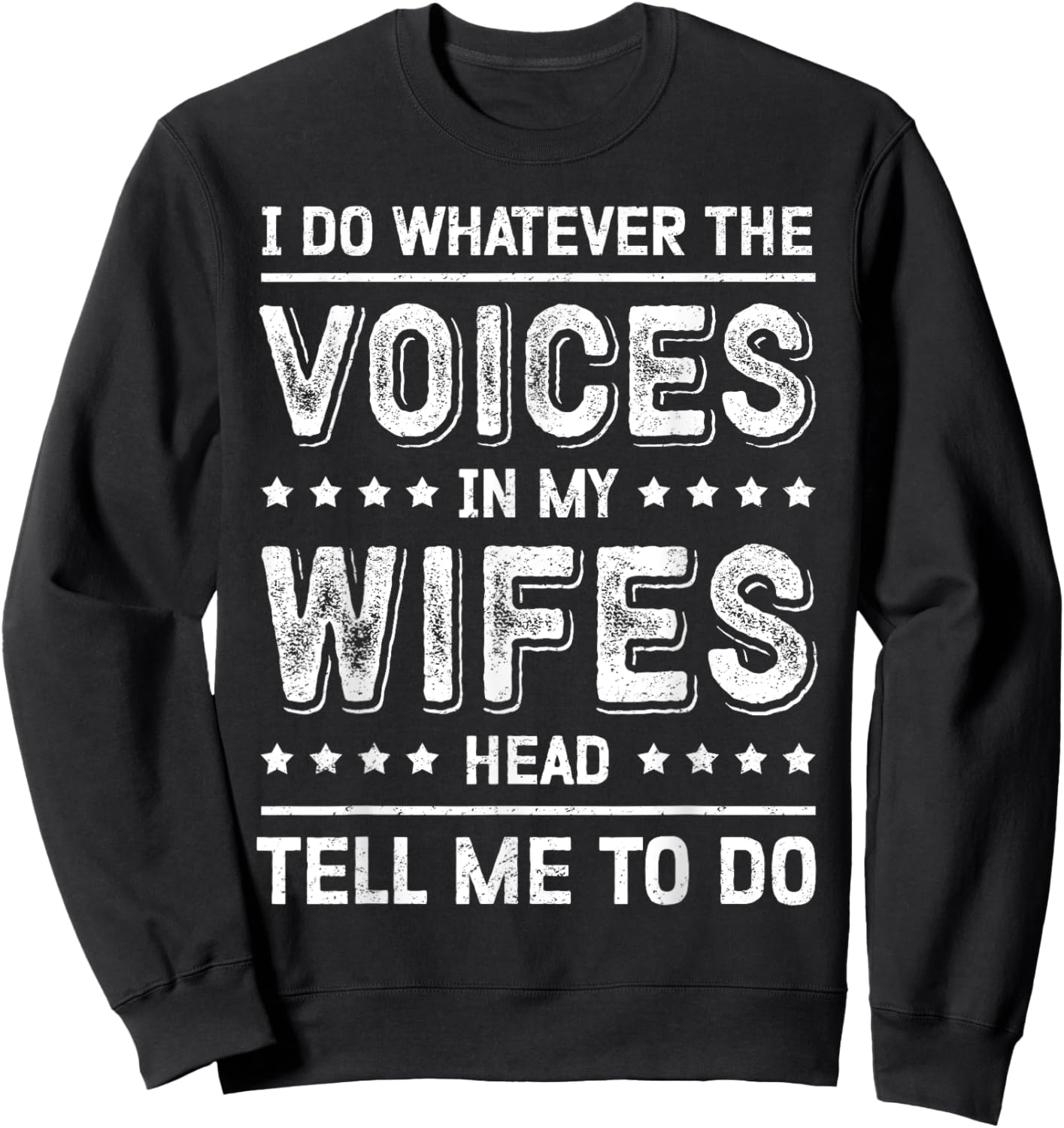 I Do Whatever The Voices In My Wife's Head Tell Me To Do Sweatshirt - Sweatshirt | Black