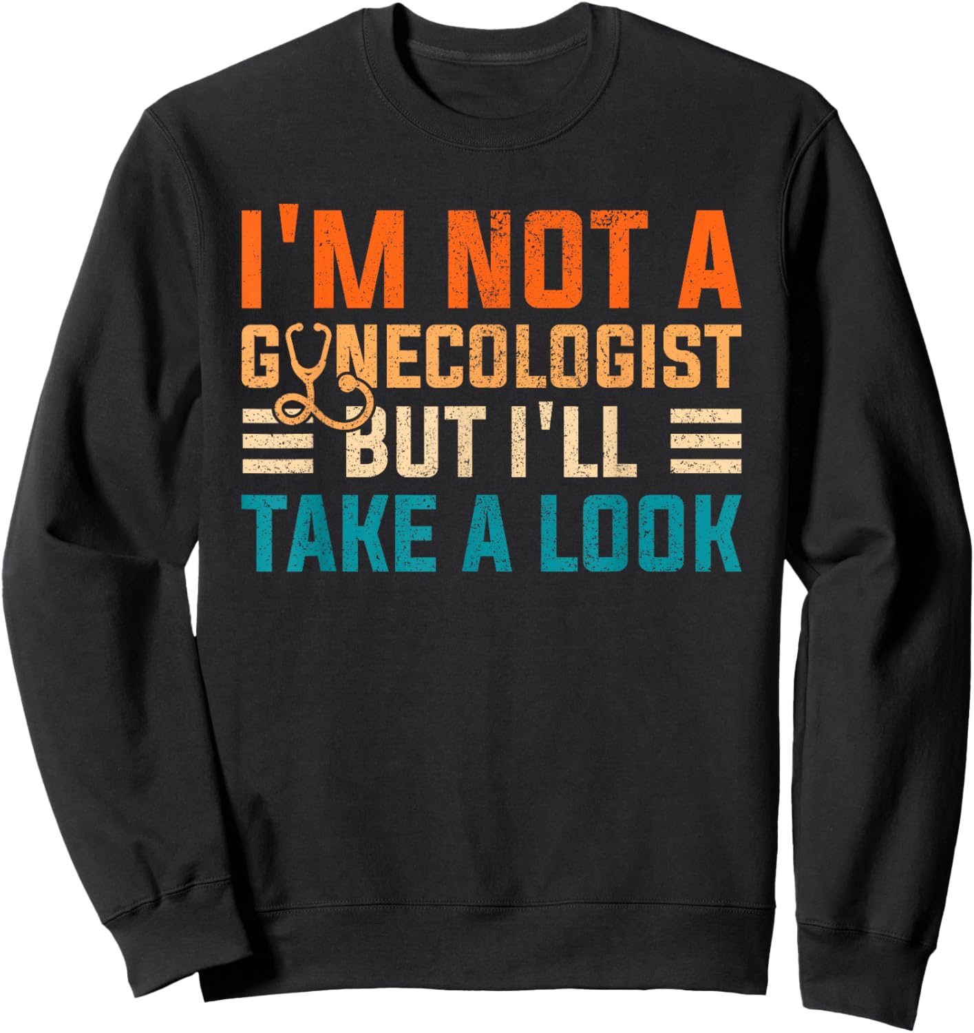 I'm Not A Gynecologist Shirt Funny Sarcastic Retro Gyne Sweatshirt - Sweatshirt | Black