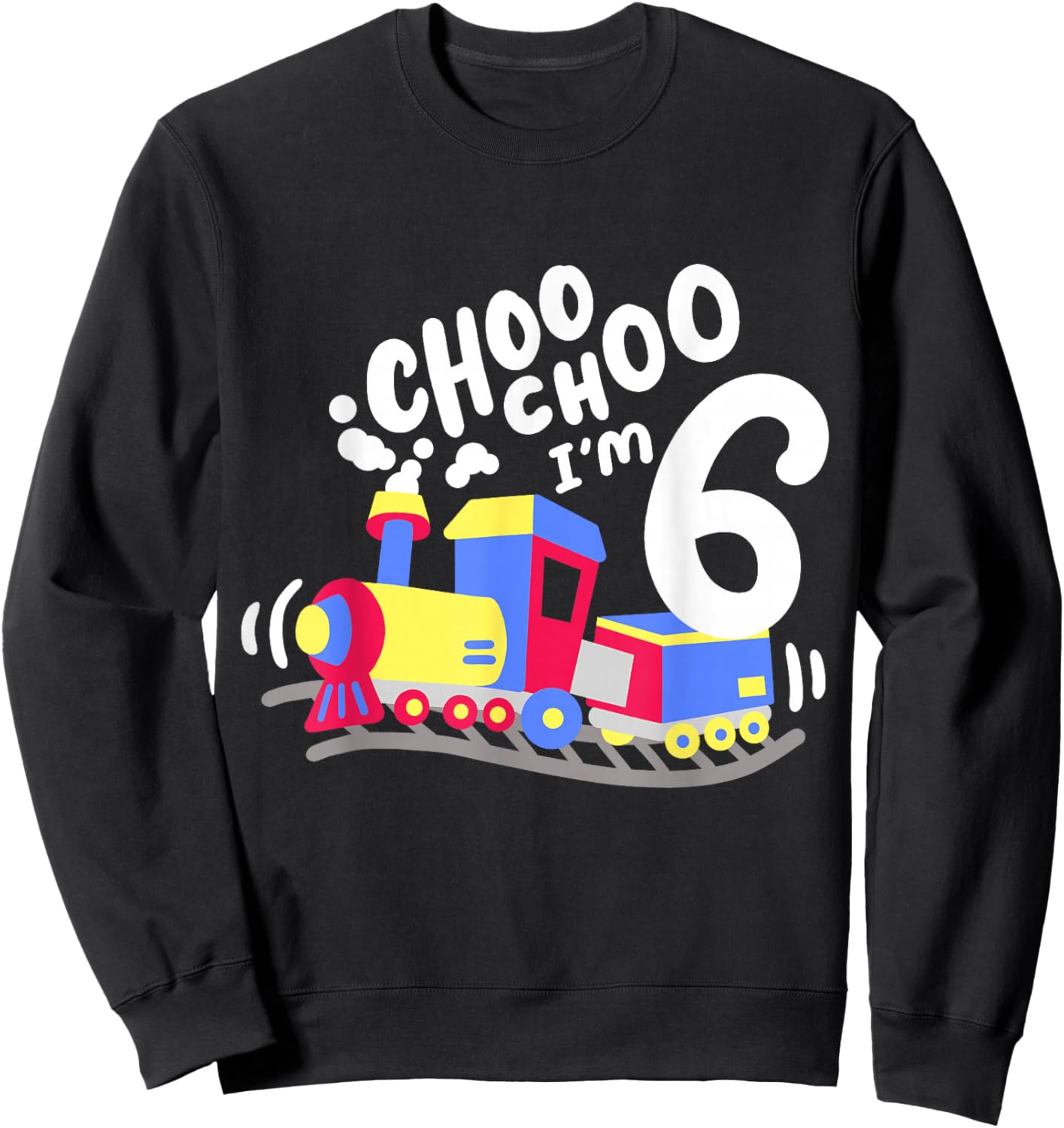 6th Train Birthday Party Choo Choo I'm 6 Six Years Old Boys Sweatshirt - Sweatshirt | Black