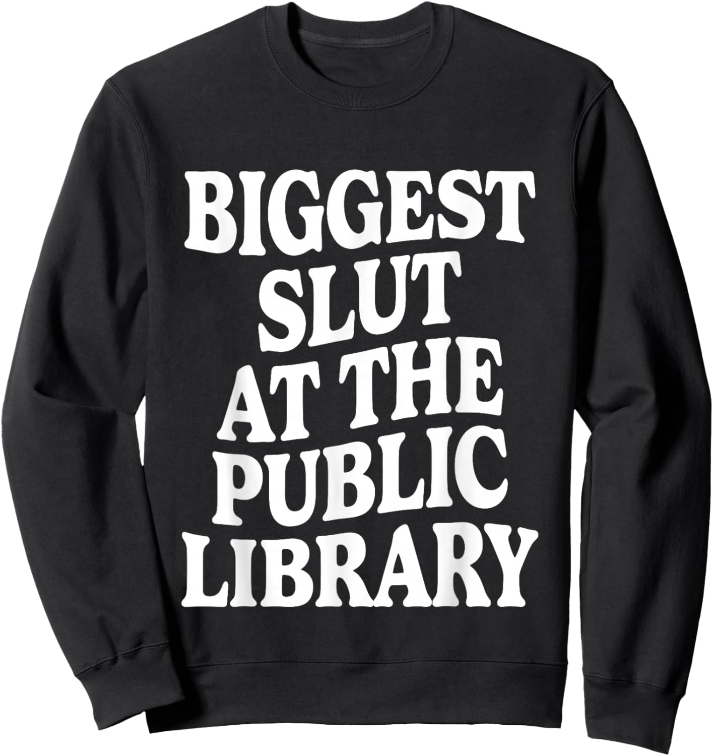 Biggest Slut At The Public Library Funny Sarcasm Quote Sweatshirt - Sweatshirt | Black