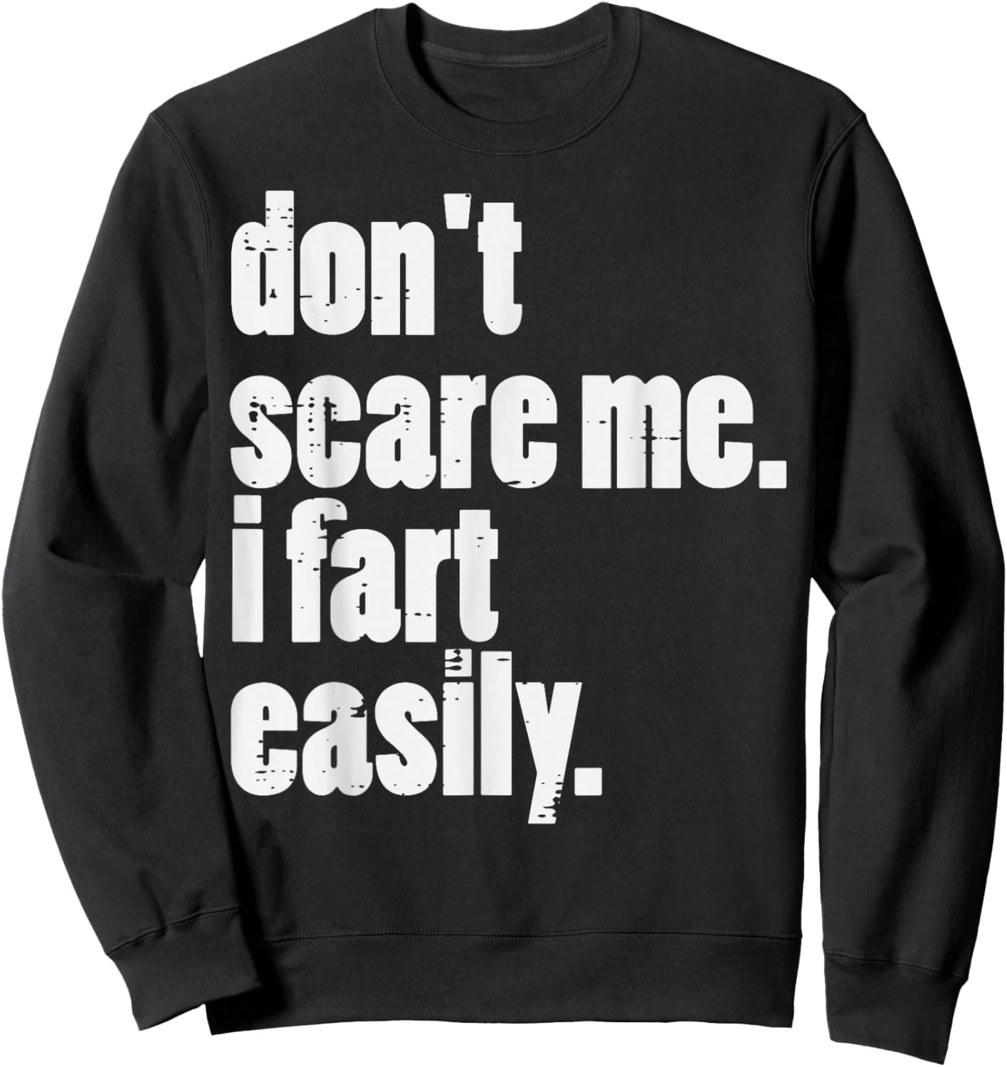 Dont Scare Me I Fart Easily Funny Inappropriate Men Women Sweatshirt - Sweatshirt | Black
