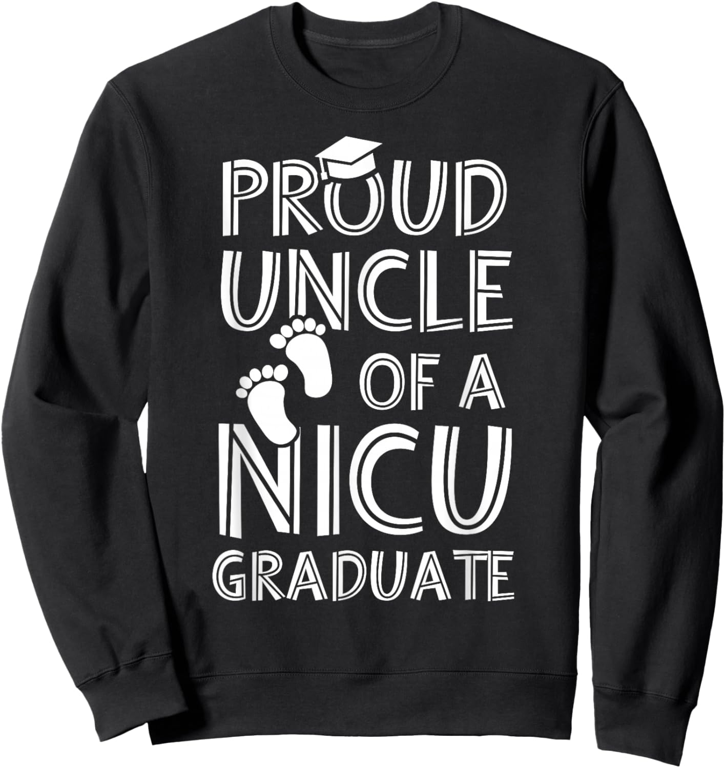 Proud Uncle NICU Graduate Funny Newborn Nurse Sweatshirt - Sweatshirt | Black