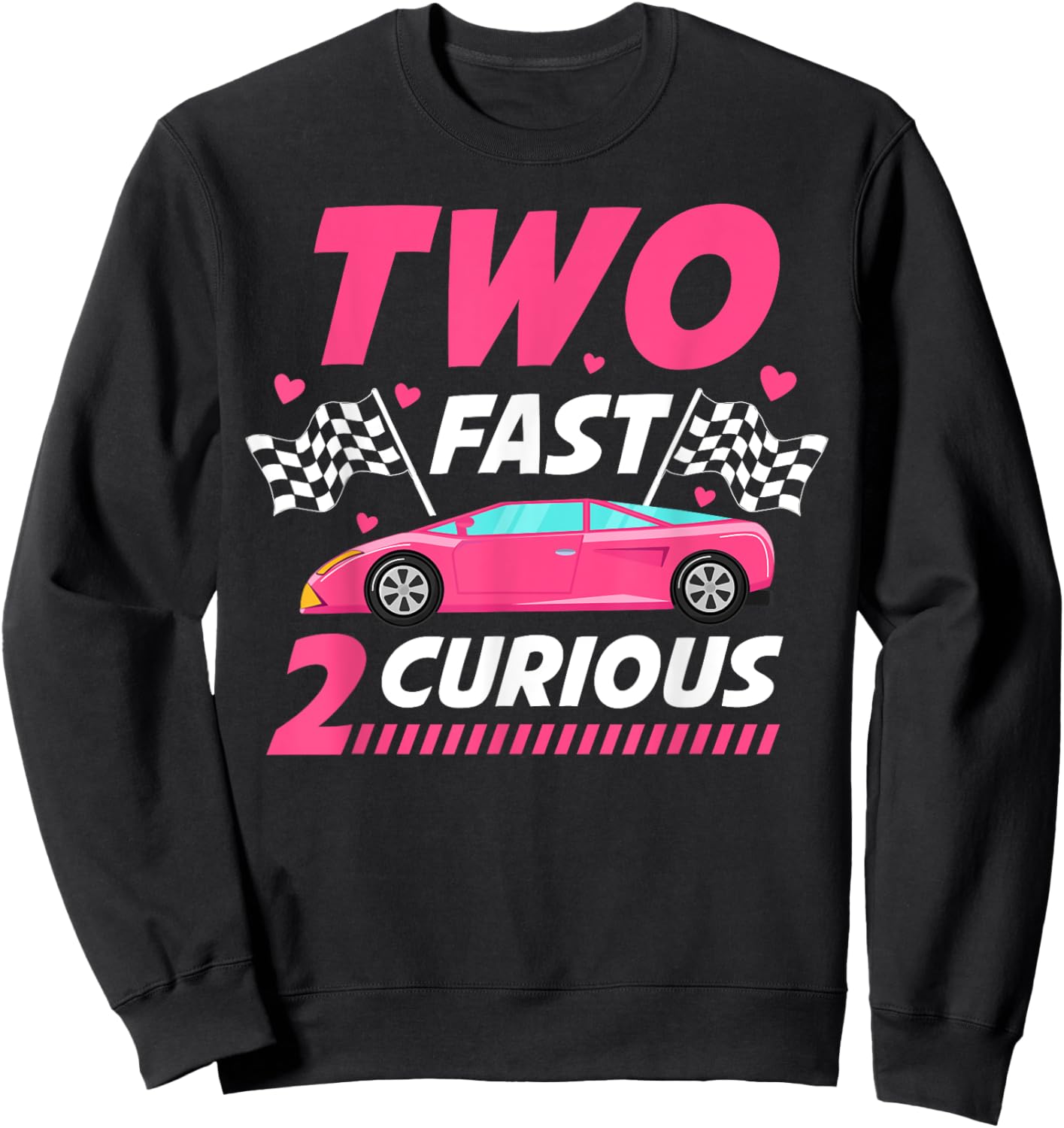 Girl Race Car Birthday Decorations Two Fast 2 Curious 2nd Sweatshirt - Sweatshirt | Black