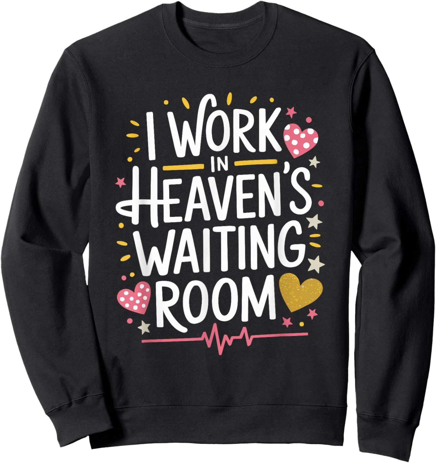 I Work In Heaven'S Waiting Room, Hospice Nursing Nurse Sweatshirt - Sweatshirt | Black