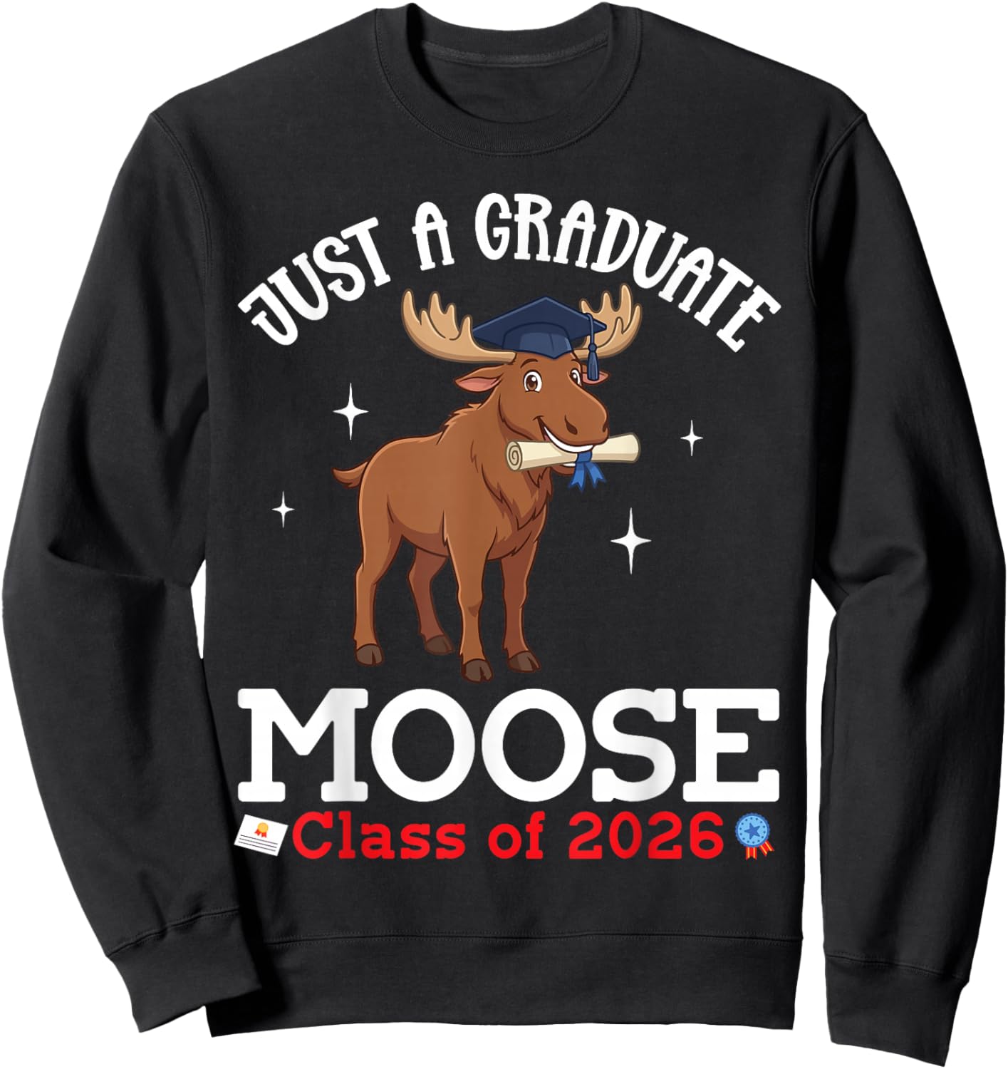 Just A Graduate Moose Class of 2026 Graduation Day Senior Sweatshirt - Sweatshirt | Black