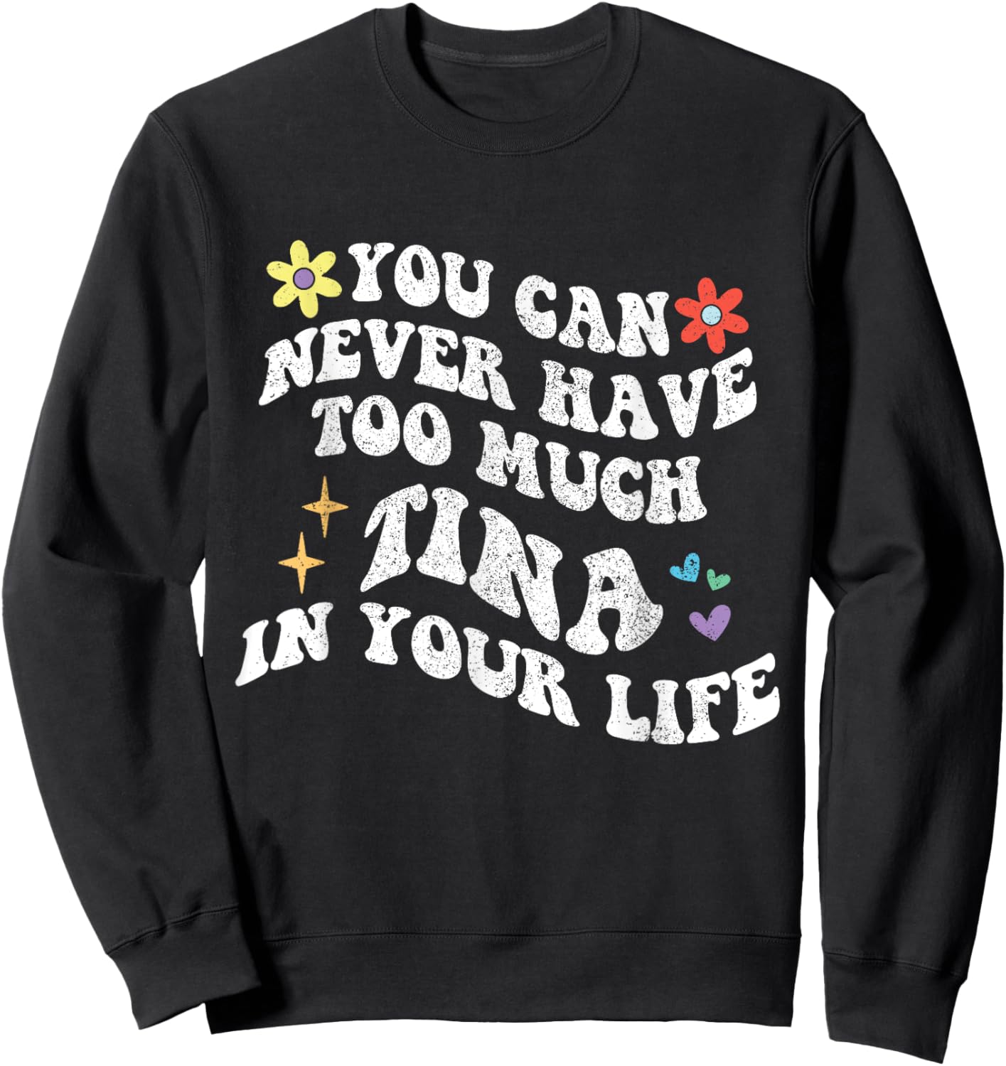 Retro Groovy You Can Never Have Too Much TINA In Your Life Sweatshirt - Sweatshirt | Black