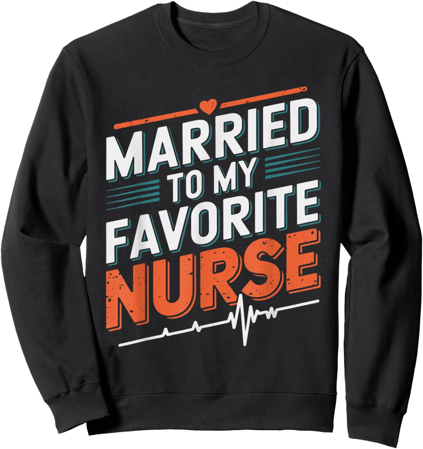 nurse husband Married To My Favorite Nurse, nursing wife Sweatshirt - Sweatshirt | Black