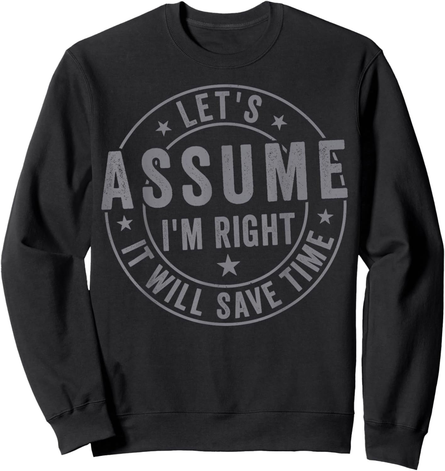 Let's Assume I'm Right It Will Save time Sweatshirt - Sweatshirt | Black