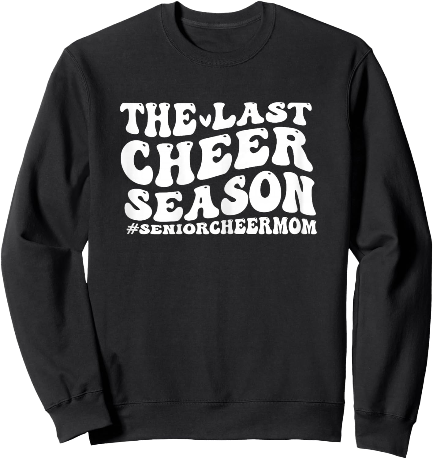 Last Cheer Season senior cheer mom funny senior cheer mom Sweatshirt - Sweatshirt | Black