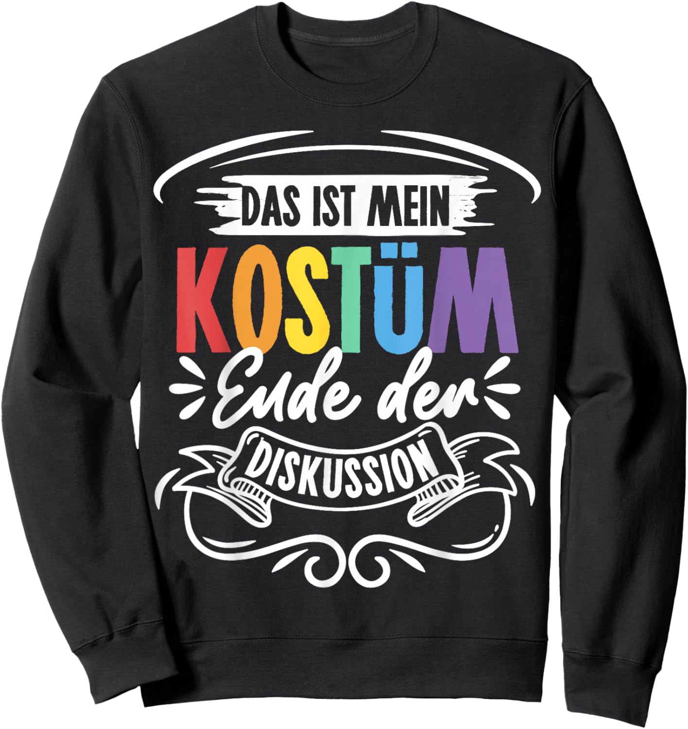 Das ist Mein Kostüm Ende der Diskussion Carnival Sweatshirt - Sweatshirt | Black