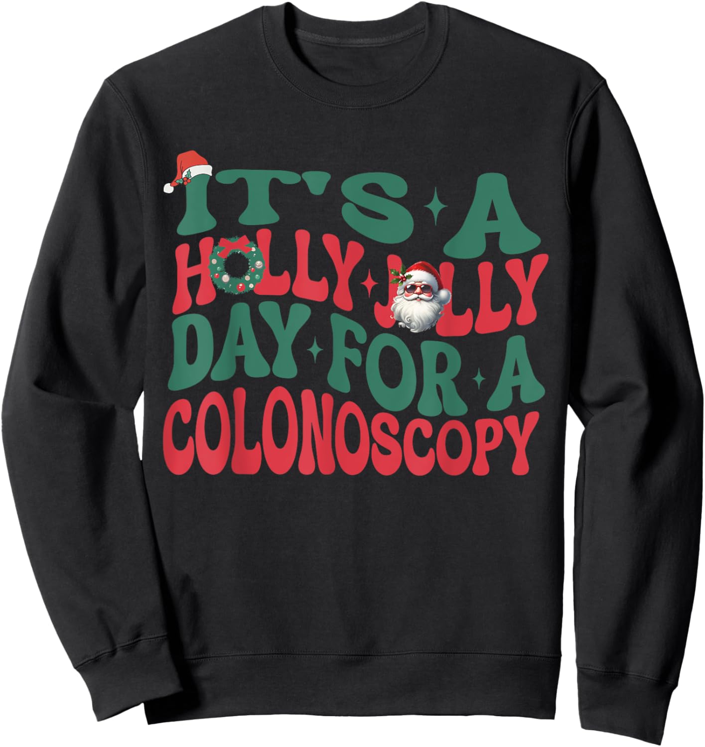 It's A Holly Xmas Jolly Day For A Colonoscopy Christmas Sweatshirt - Sweatshirt | Black