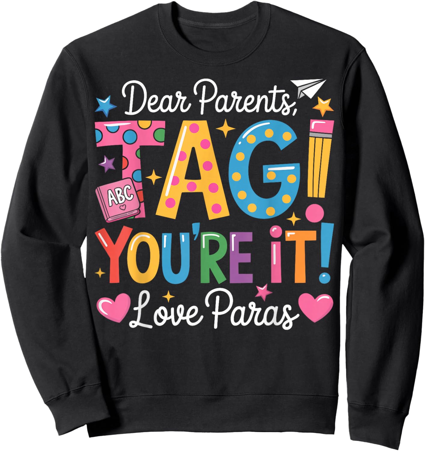 Dear Parents Tag You're It Love Paras Last Day of School Sweatshirt - Sweatshirt | Black