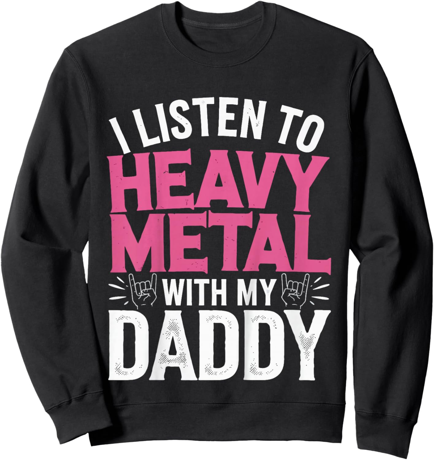 I Listen To Heavy Metal With My Daddy Sweatshirt - Sweatshirt | Black