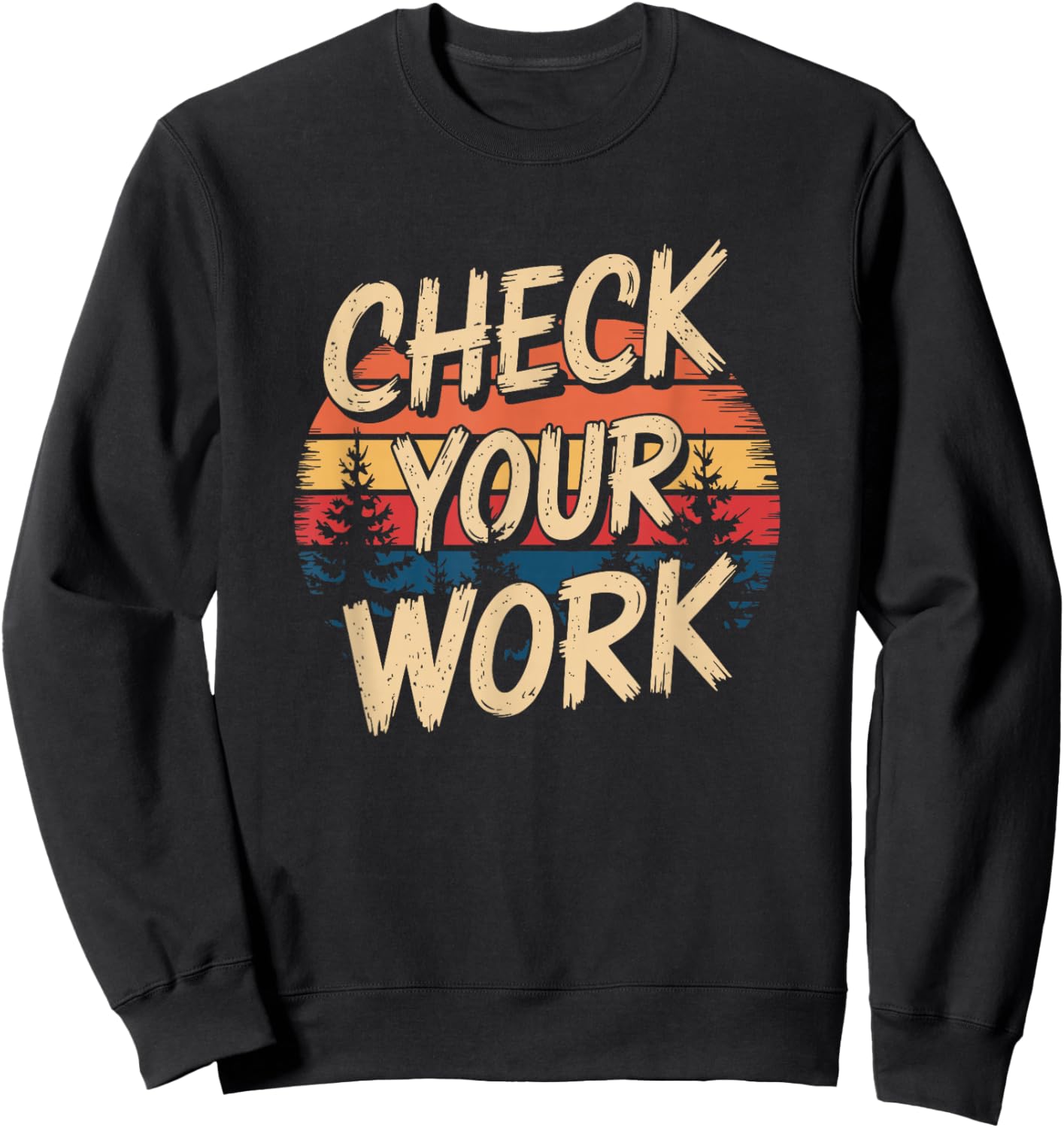 Math Learning Quote Check Your Work Sweatshirt - Sweatshirt | Black