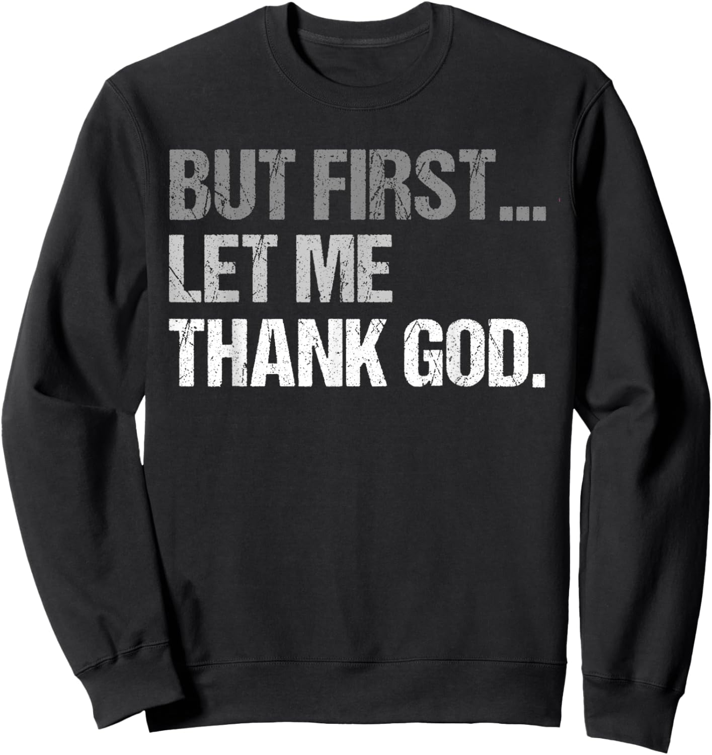 But First Let Me Thank God Funny men women Sweatshirt - Sweatshirt | Black