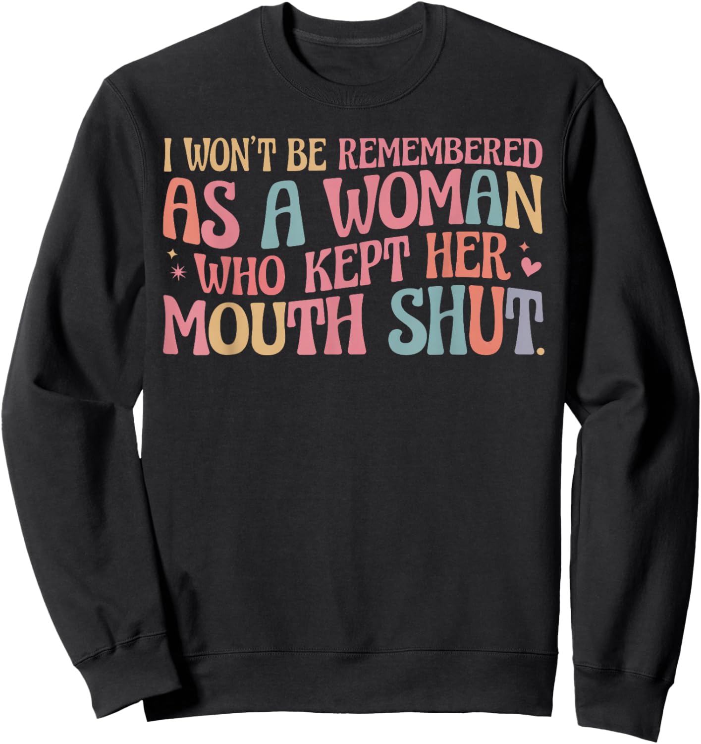I Won't Be Remembered As A Woman Who Kept Her Mouth Shut Sweatshirt - Sweatshirt | Black