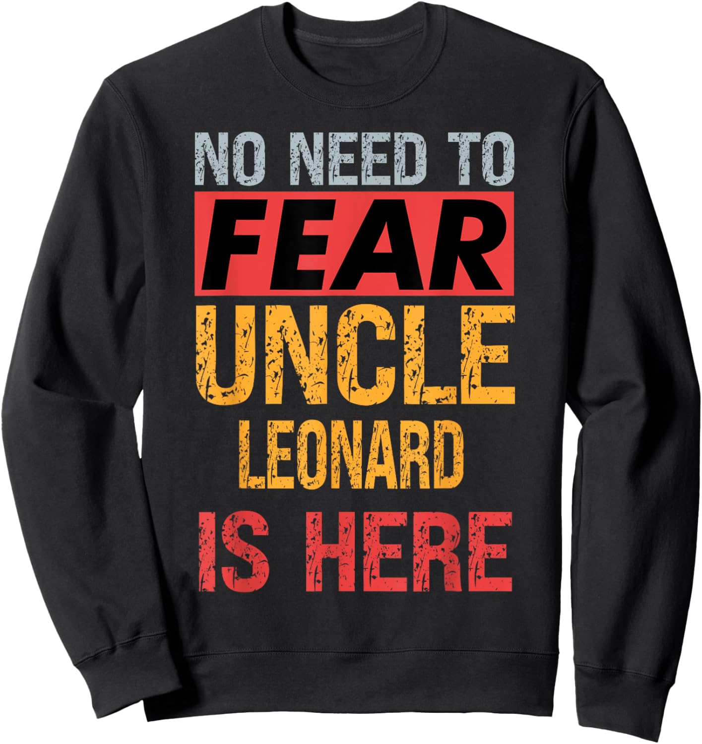 No Need To Fear Uncle Leonard Is Here Funny Hero Uncle Sweatshirt - Sweatshirt | Black