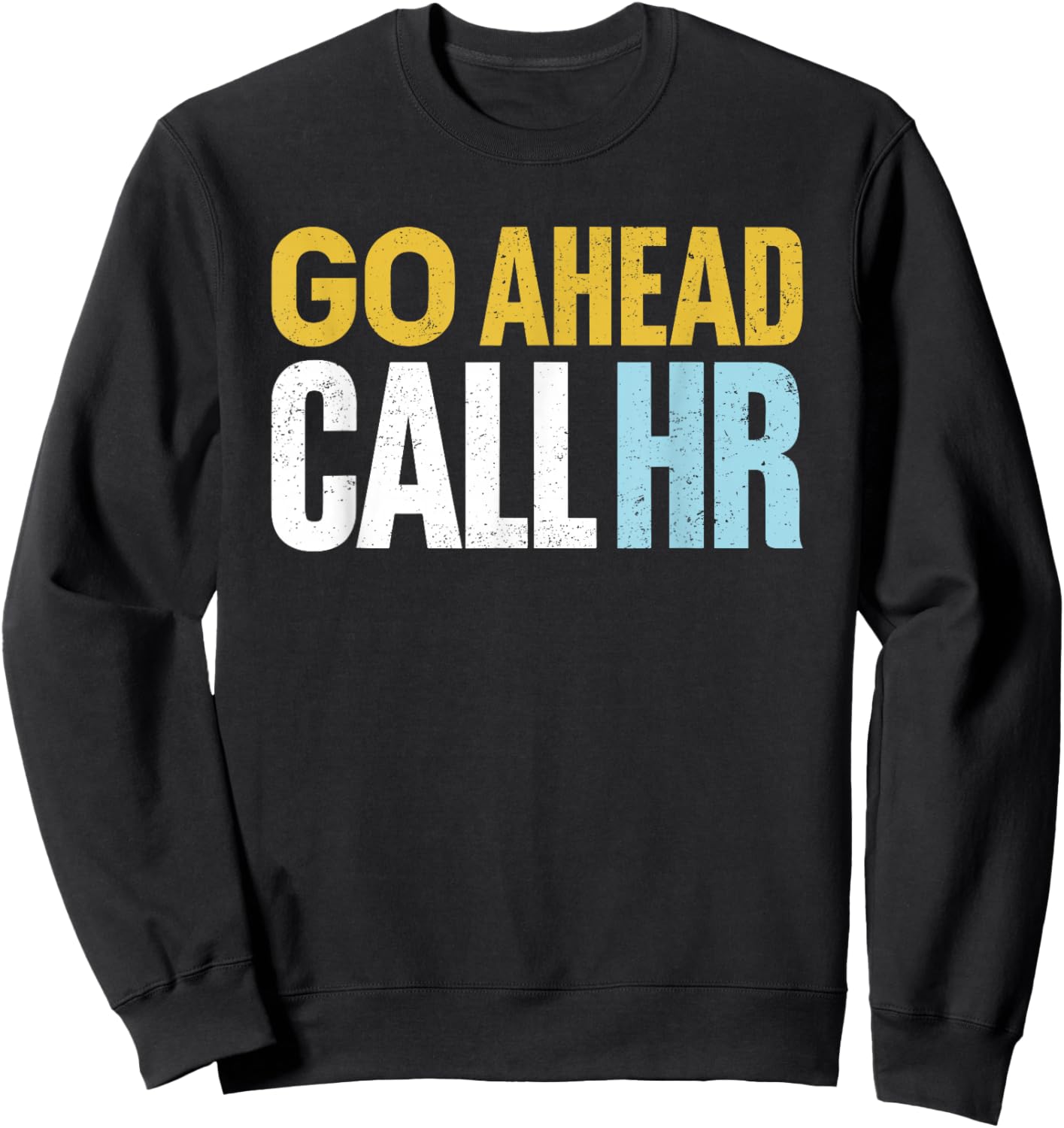 Go Ahead Call HR Funny Sarcastic Quote HR Women Sweatshirt - Sweatshirt | Black