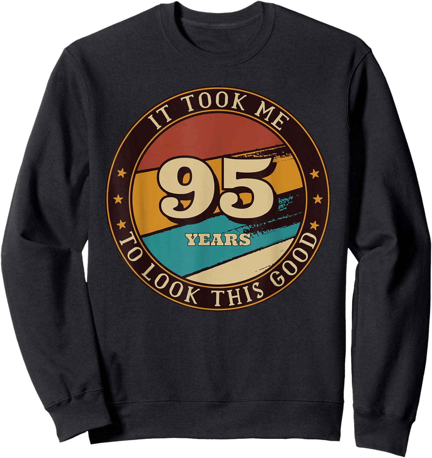 It Took Me 95 Years To Look This Good Funny 95th Birthday Sweatshirt - Sweatshirt | Black