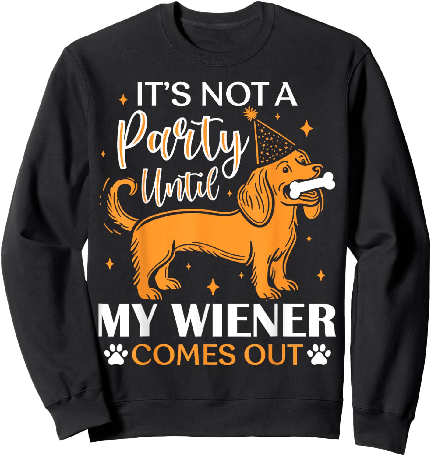 It's Not A Party Yntil My Wiener Comes Out Funny Dog Lovers Women Kids Sweatshirt - Sweatshirt | Black
