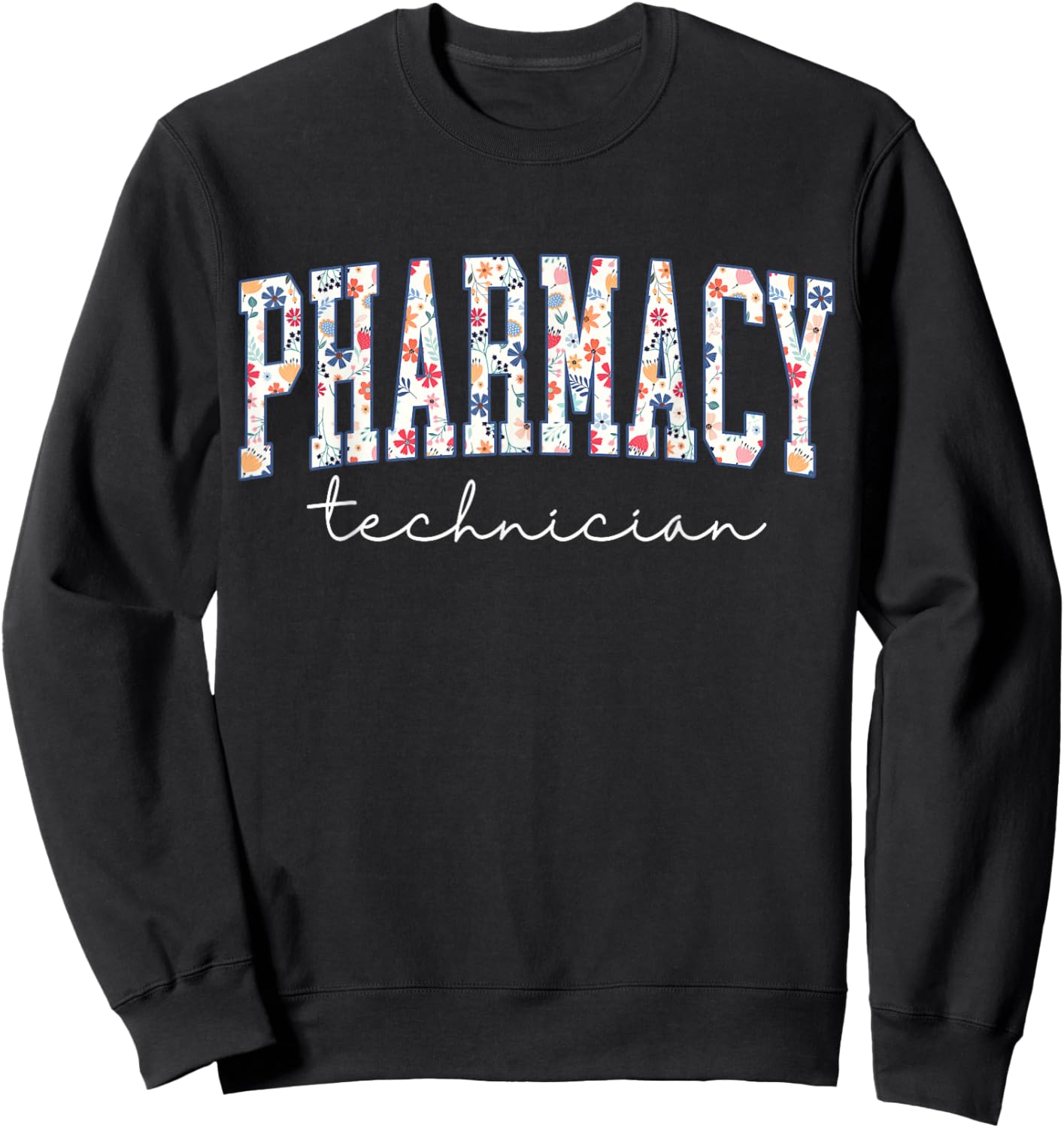 Floral Pharmacy Technician Appreciation Pharmacist Tech Sweatshirt - Sweatshirt | Black