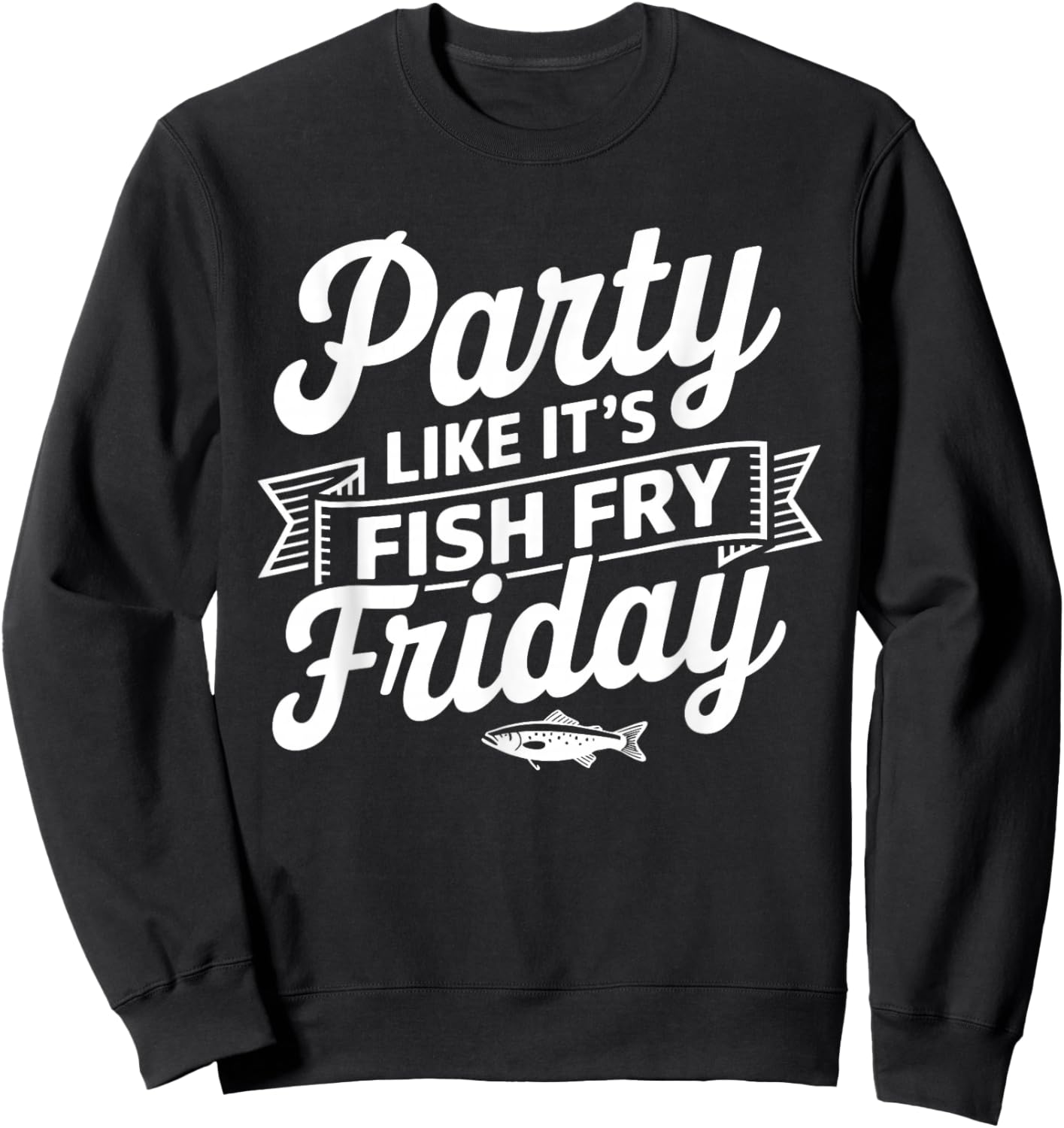 Fish Fry Friday | Party Like It's FISH FRY Friday Fishing Sweatshirt - Sweatshirt | Black