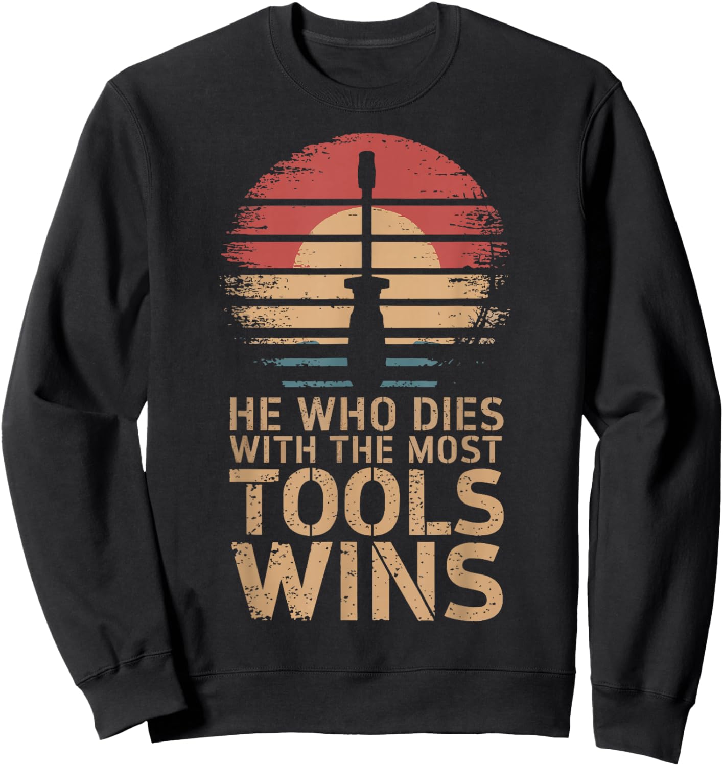 He Who Dies With The Most Tools Wins Sweatshirt - Sweatshirt | Black